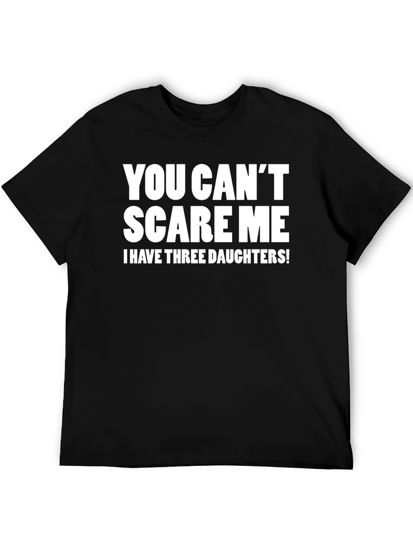 Funny You Cant Scare Me Dad T-Shirt