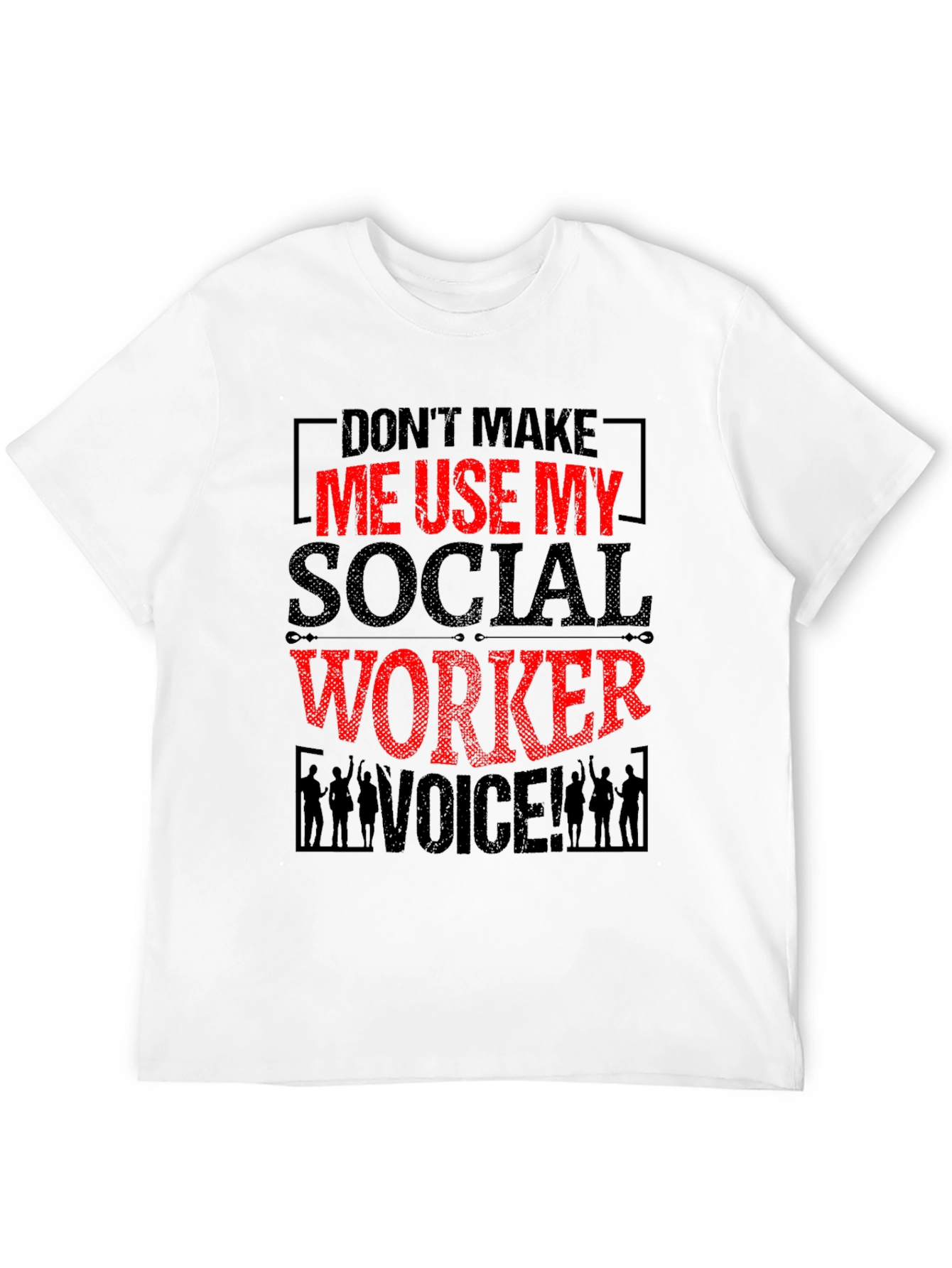 Social Worker Graphic Tee - Dont Make Me Use My Voice!