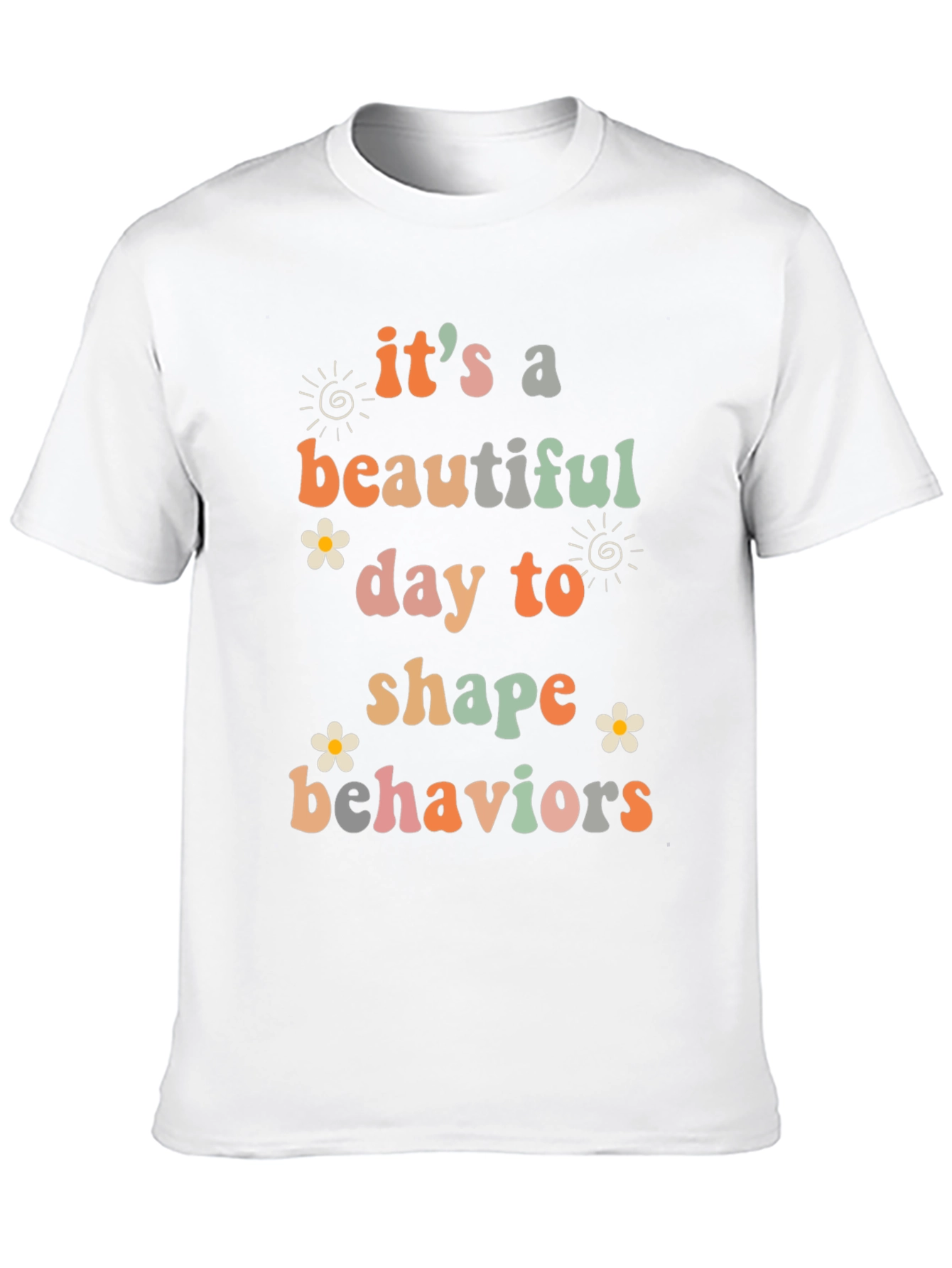 Its a Beautiful Day to Shape Behaviors T-Shirt