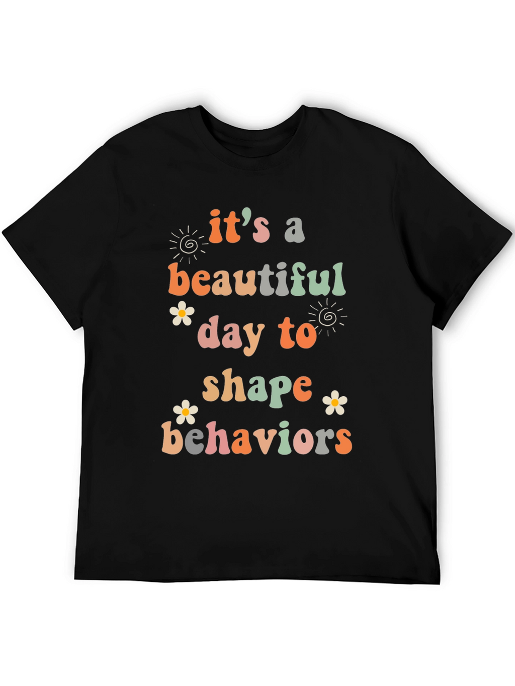 Its a Beautiful Day to Shape Behaviors T-Shirt