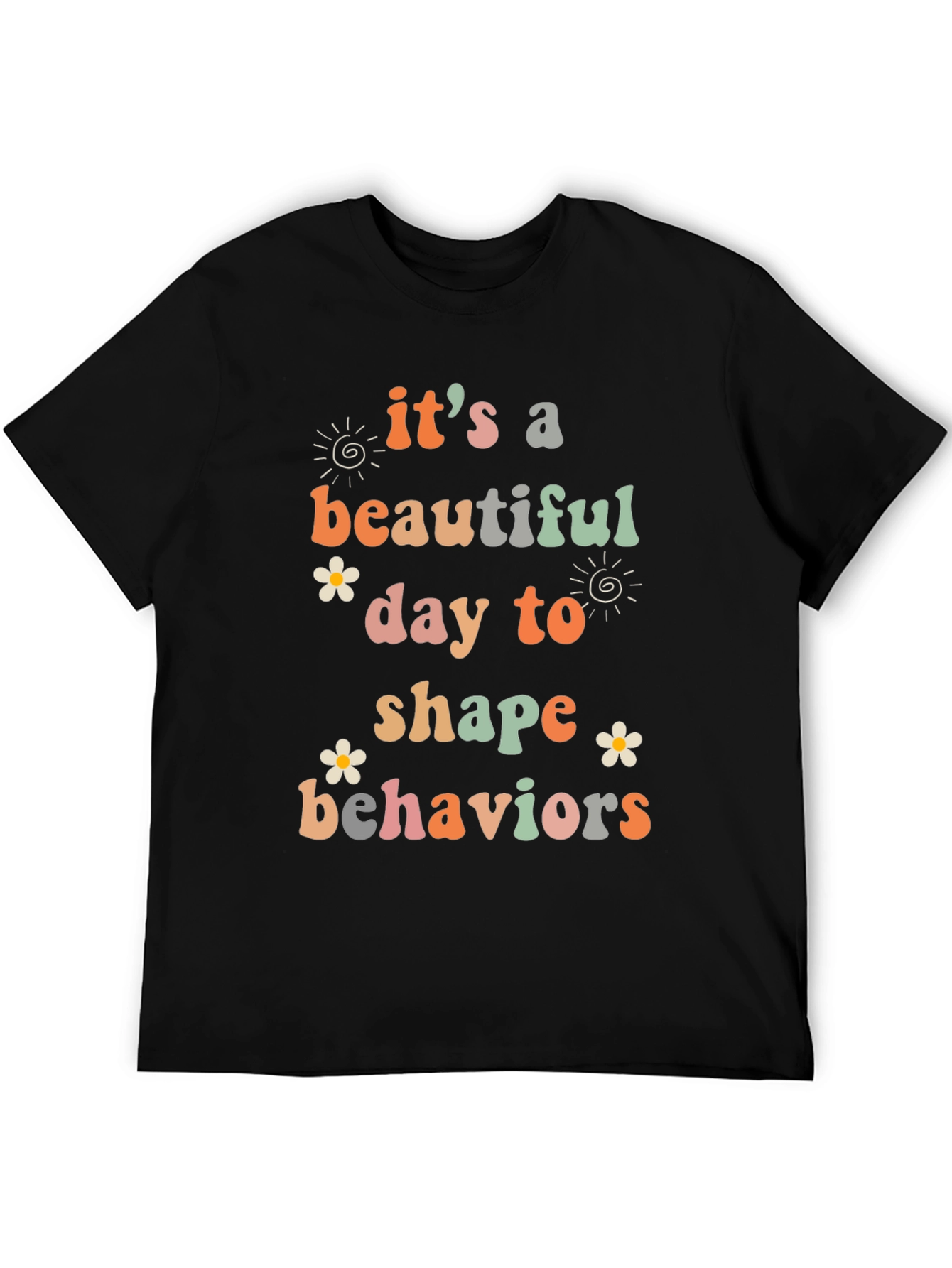 Its a Beautiful Day to Shape Behaviors T-Shirt