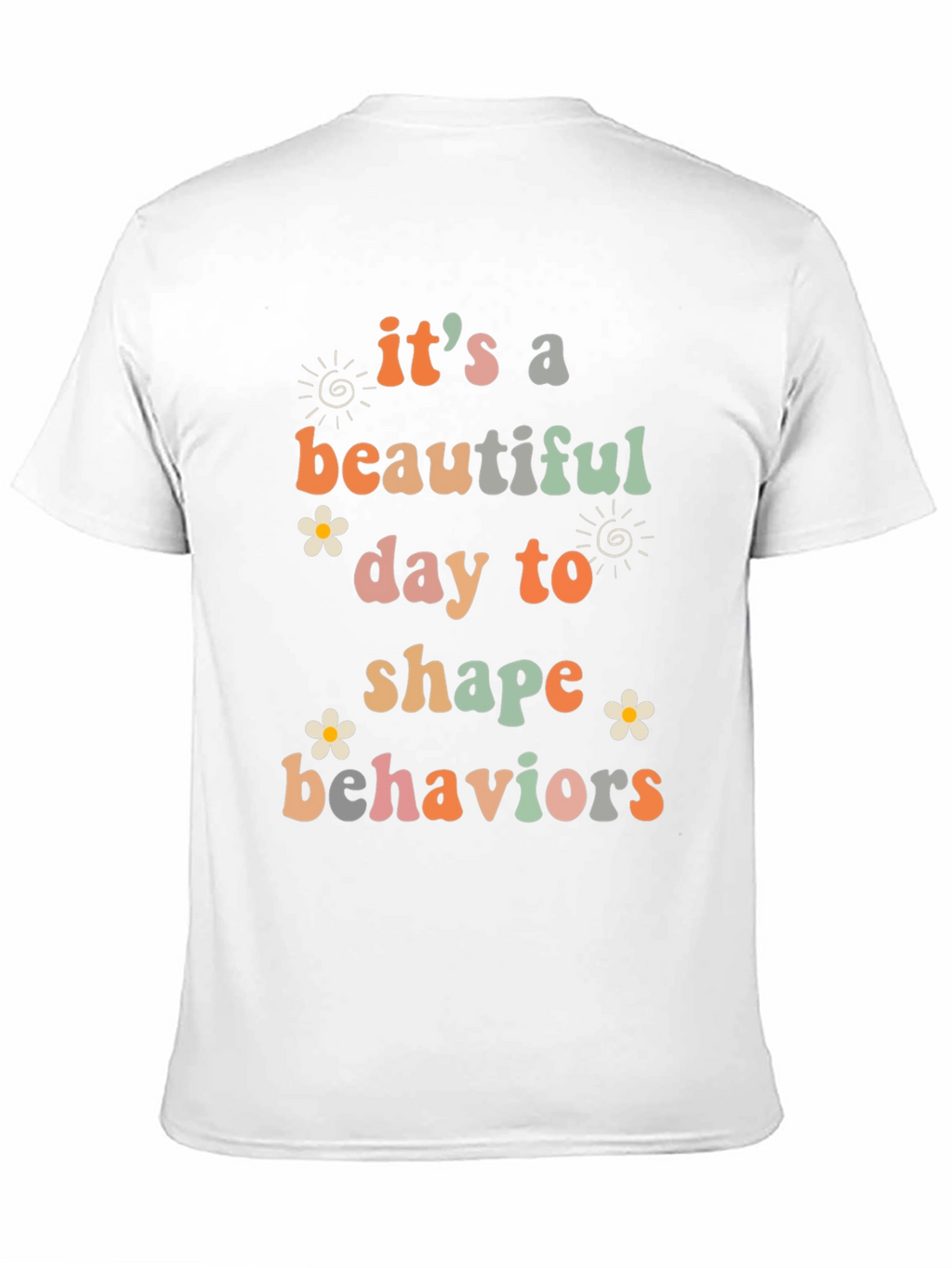 Its a Beautiful Day to Shape Behaviors T-Shirt