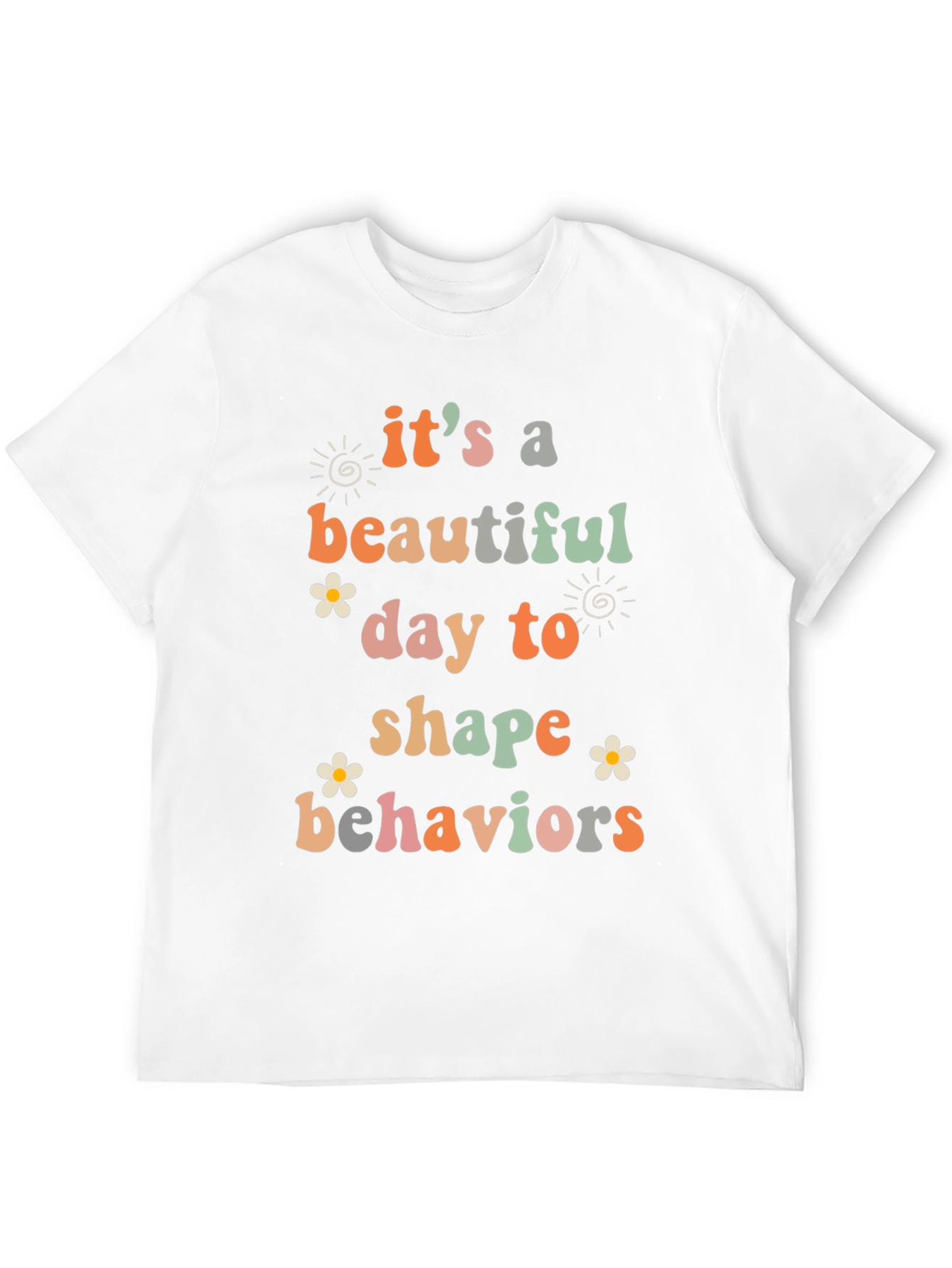 Its a Beautiful Day to Shape Behaviors T-Shirt