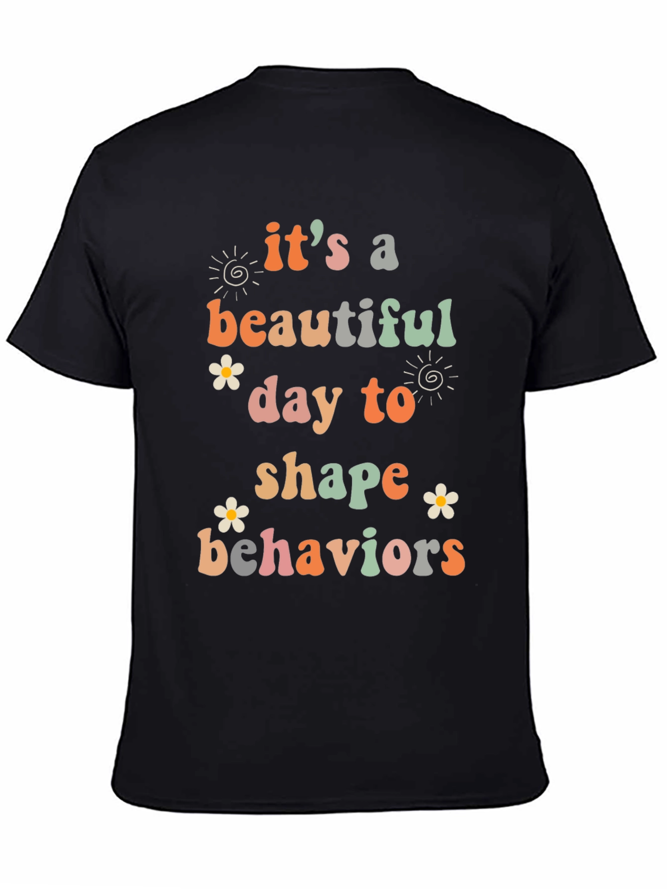 Its a Beautiful Day to Shape Behaviors T-Shirt