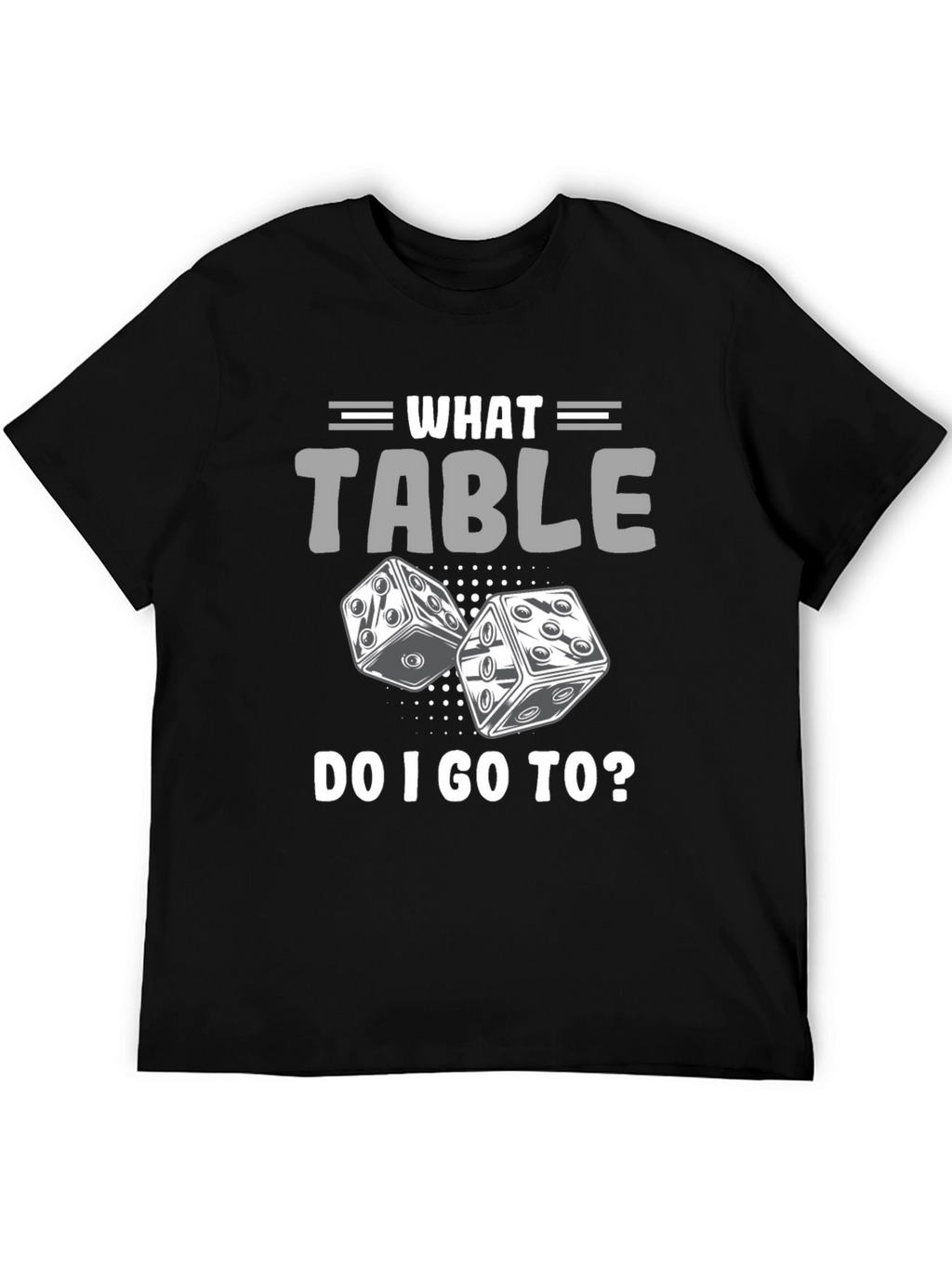 What Table Do I Go To? T-Shirt Game Dice