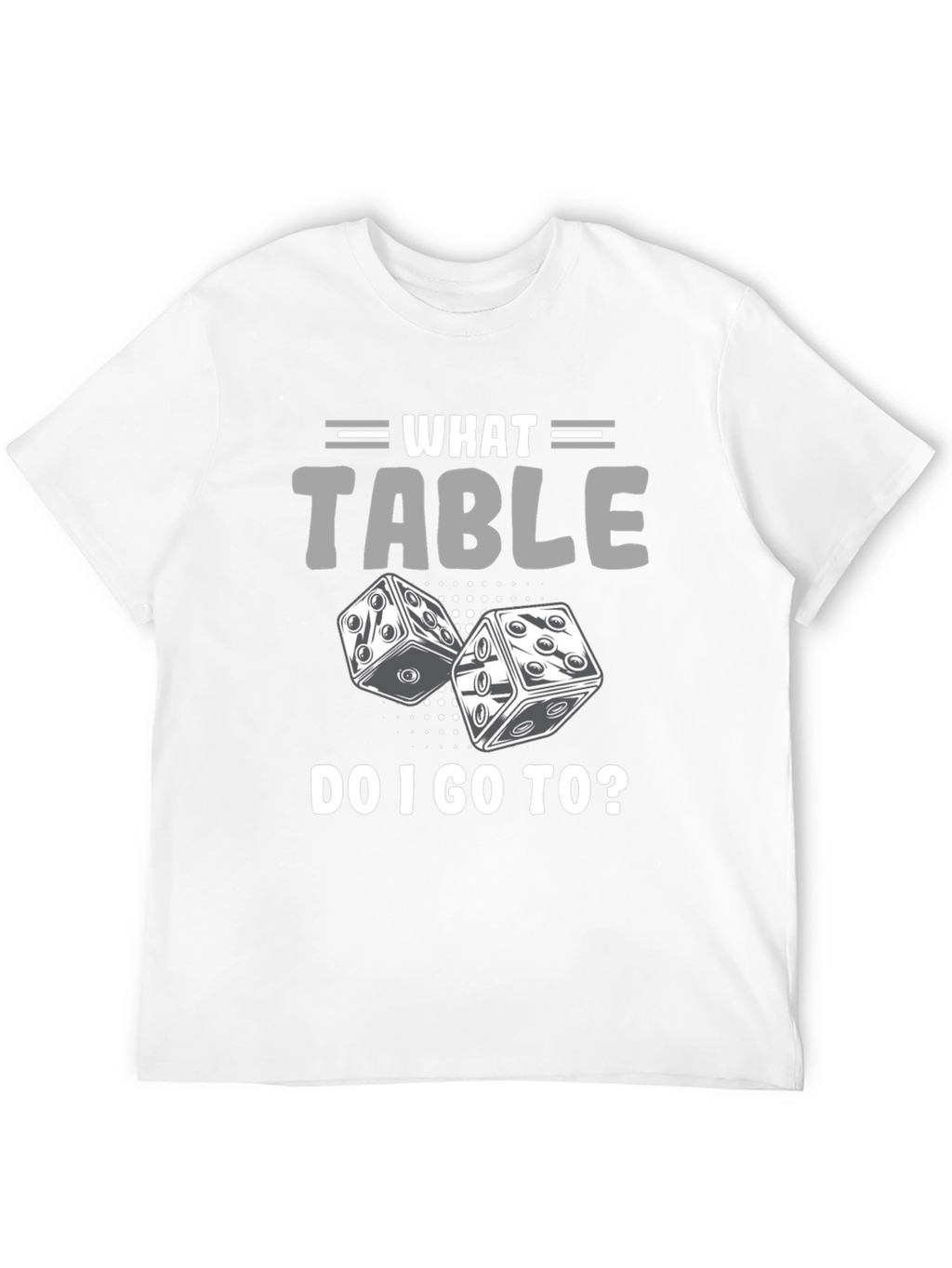 What Table Do I Go To? T-Shirt Game Dice