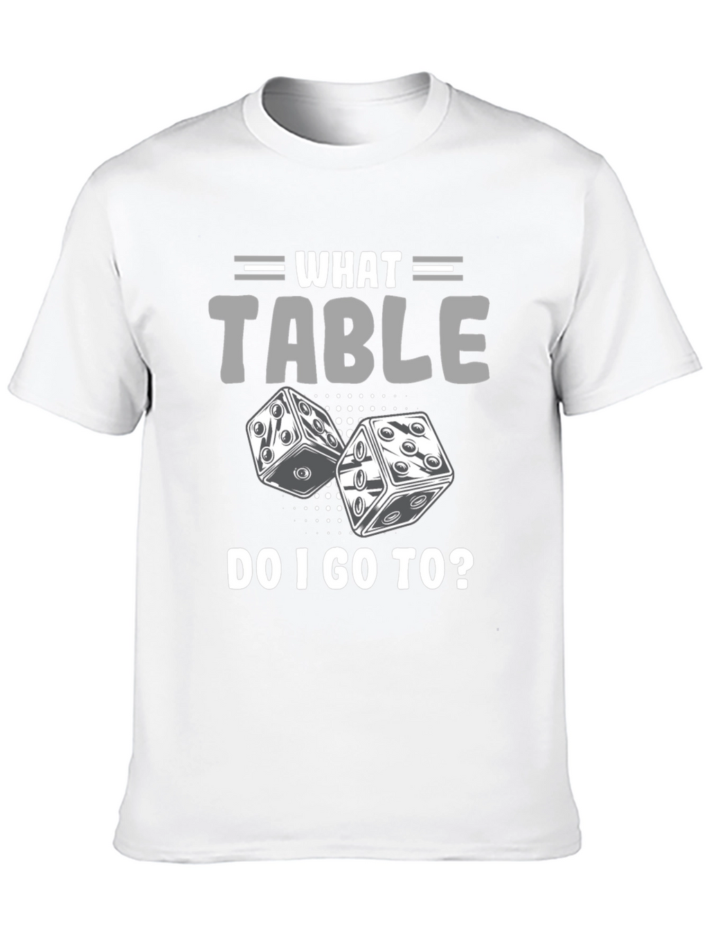 What Table Do I Go To? T-Shirt Game Dice