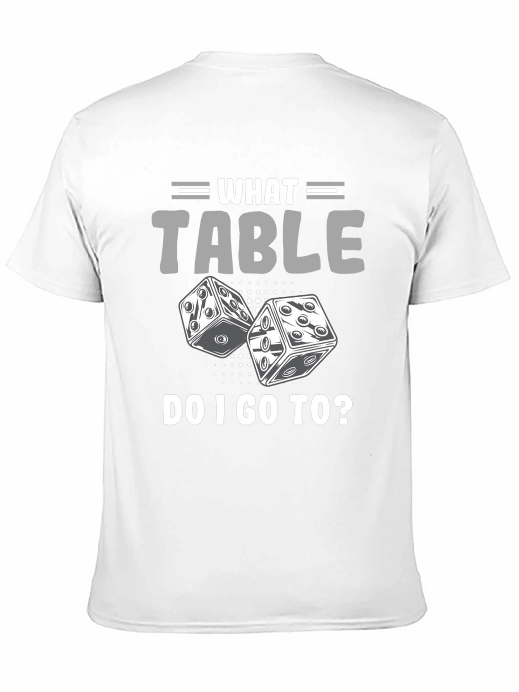 What Table Do I Go To? T-Shirt Game Dice