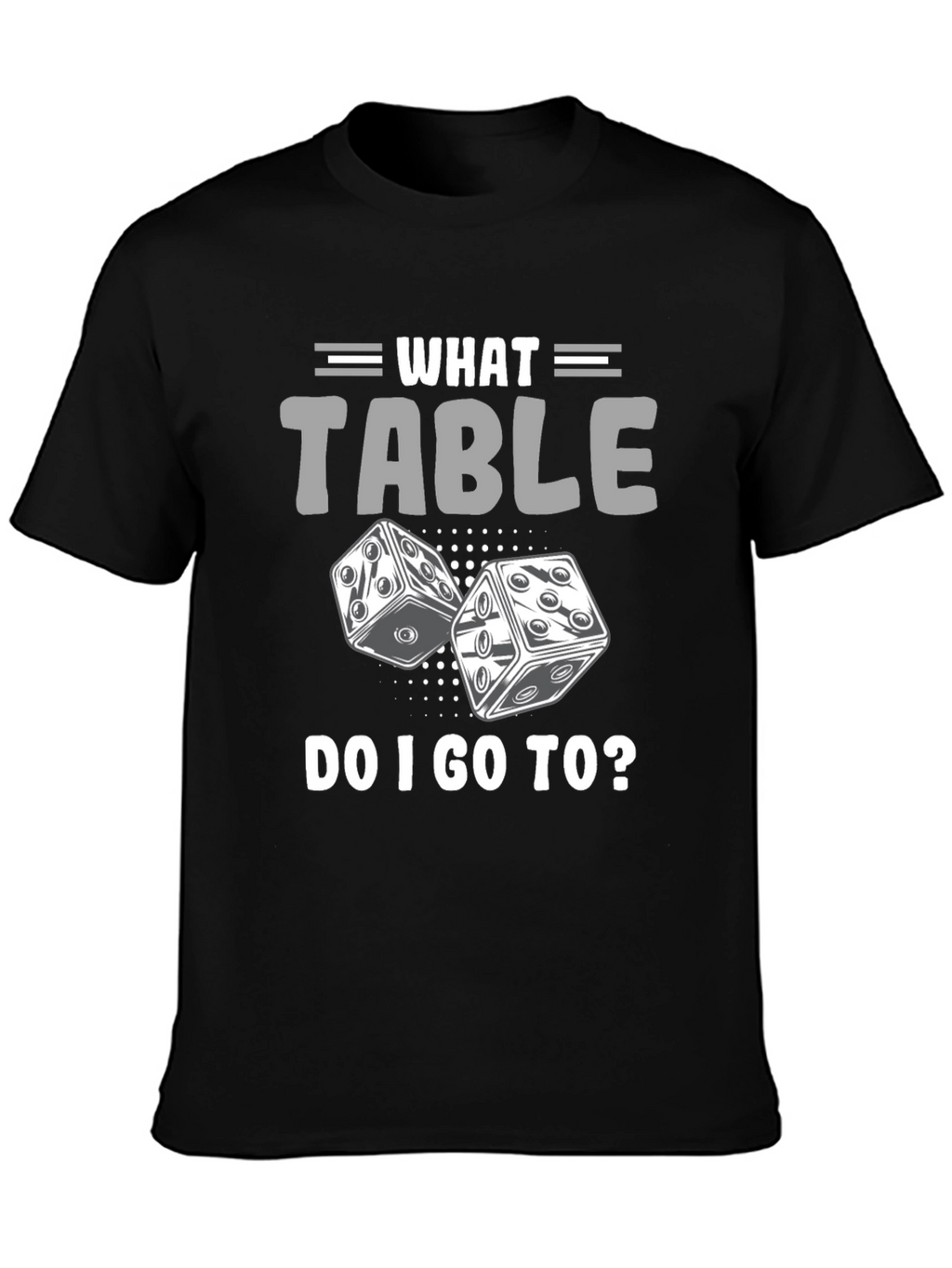 What Table Do I Go To? T-Shirt Game Dice