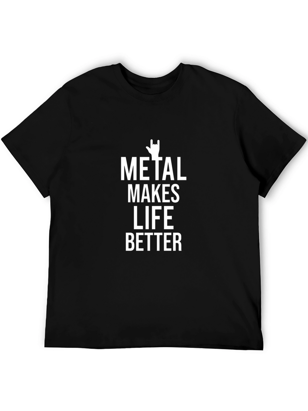 Metal Makes Life Better T-Shirt