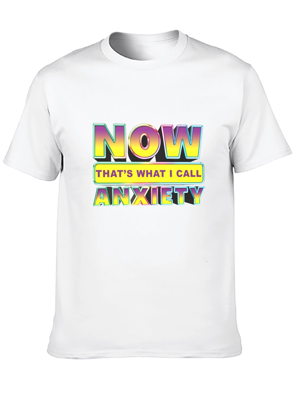 Now Thats What I Call Anxiety T-Shirt