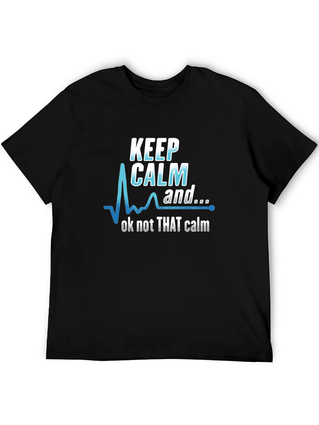 Keep Calm Graphic Tee - Not That Calm T-Shirt