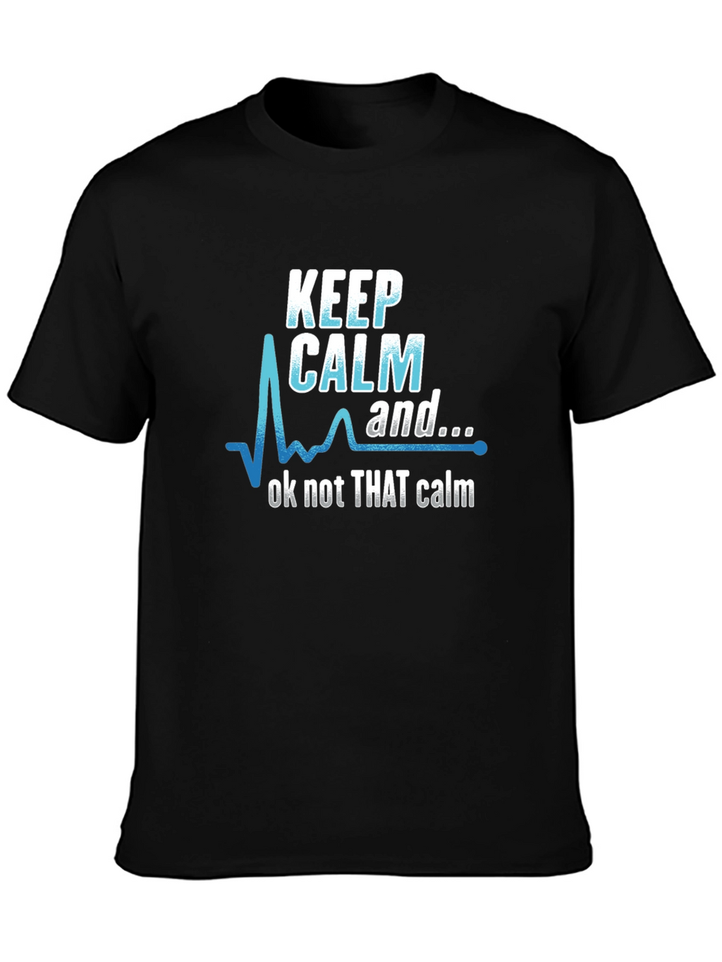 Keep Calm Graphic Tee - Not That Calm T-Shirt