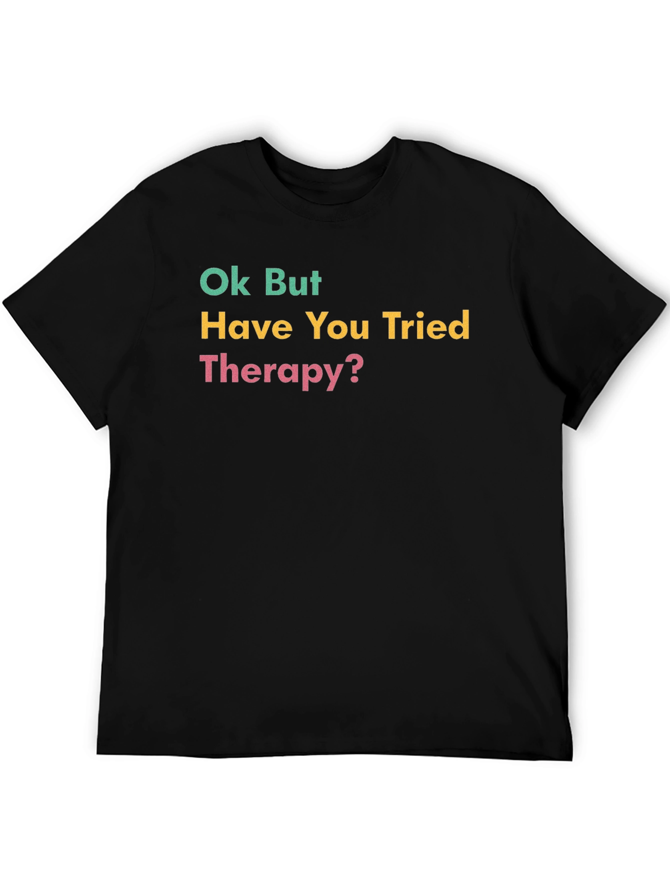 Ok But Have You Tried Therapy? Graphic Tee