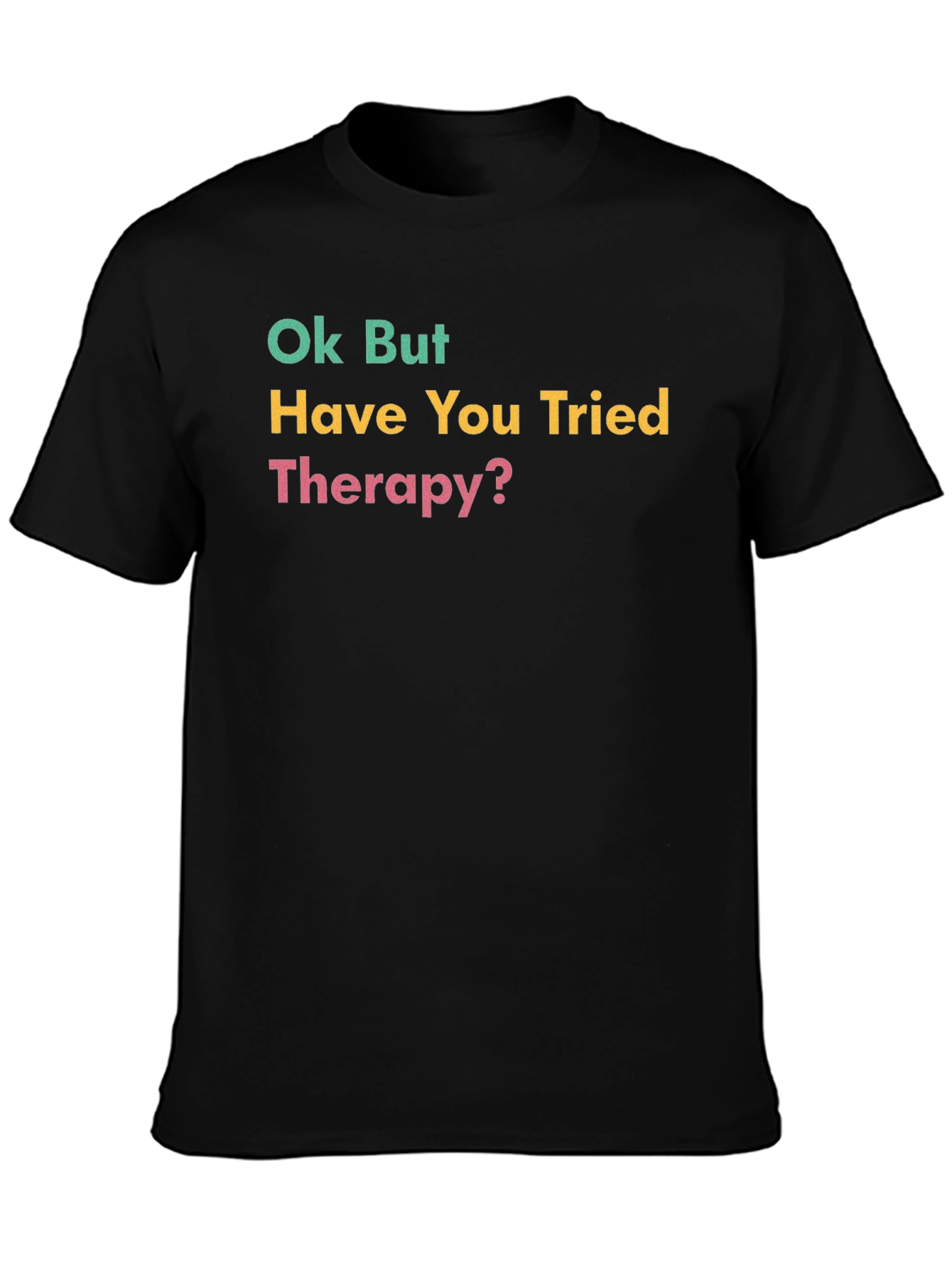 Ok But Have You Tried Therapy? Graphic Tee