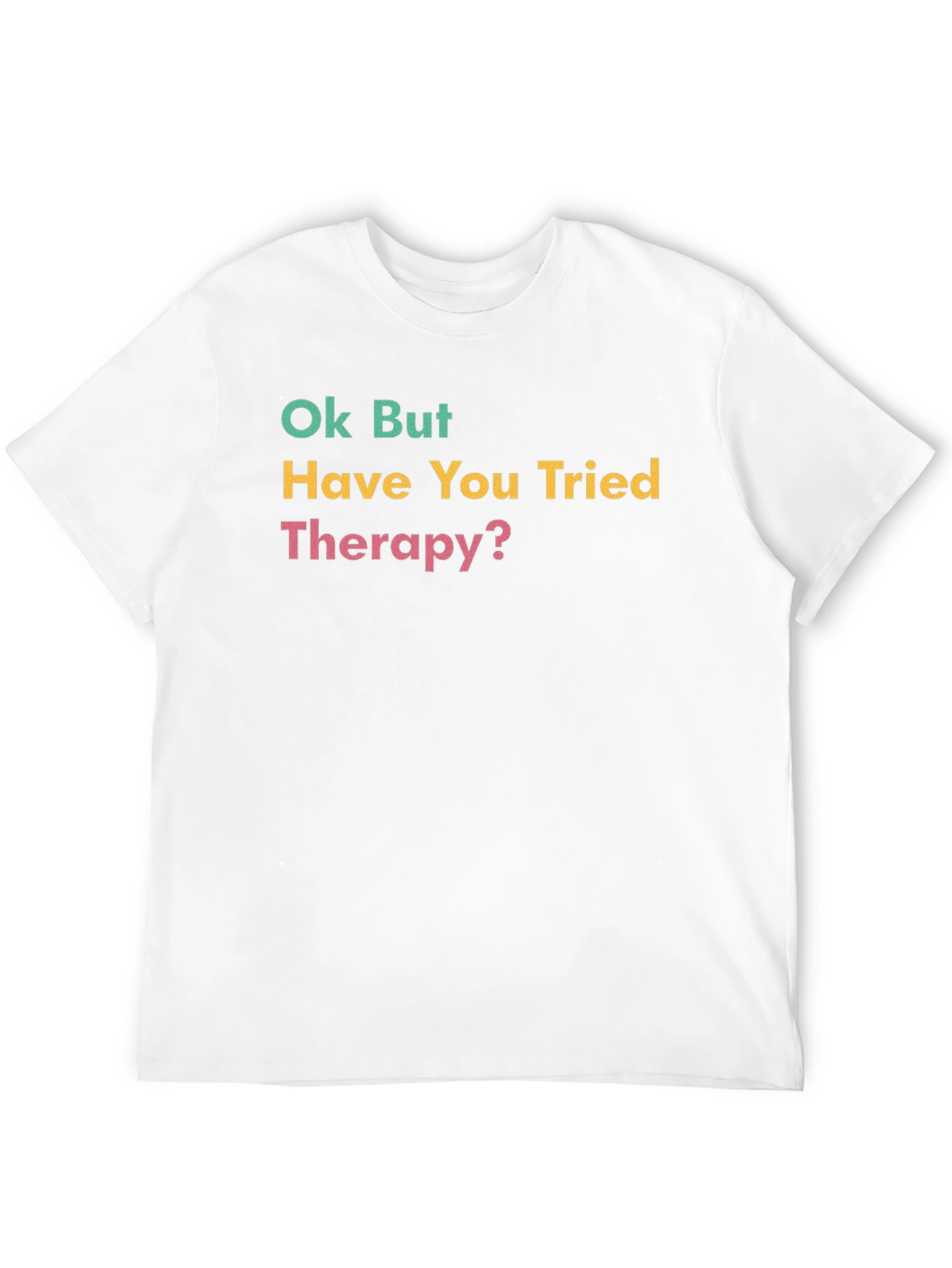 Ok But Have You Tried Therapy? Graphic Tee