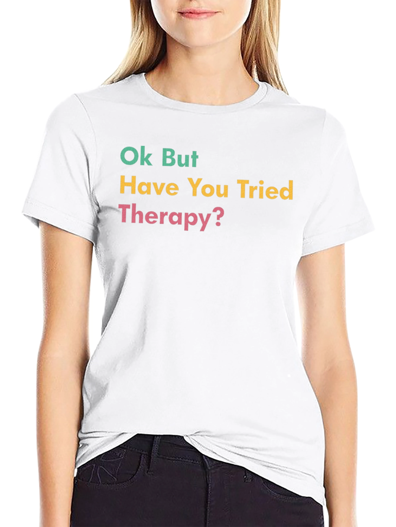Ok But Have You Tried Therapy? Graphic Tee