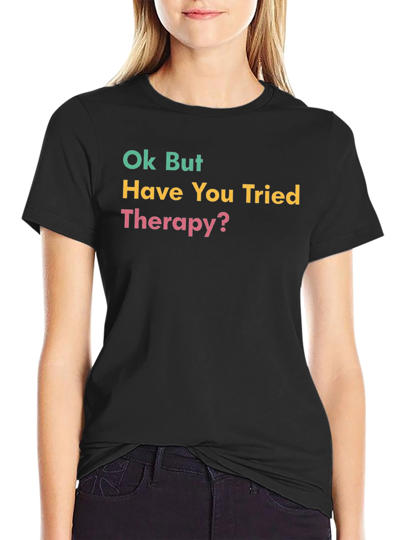 Ok But Have You Tried Therapy? Graphic Tee