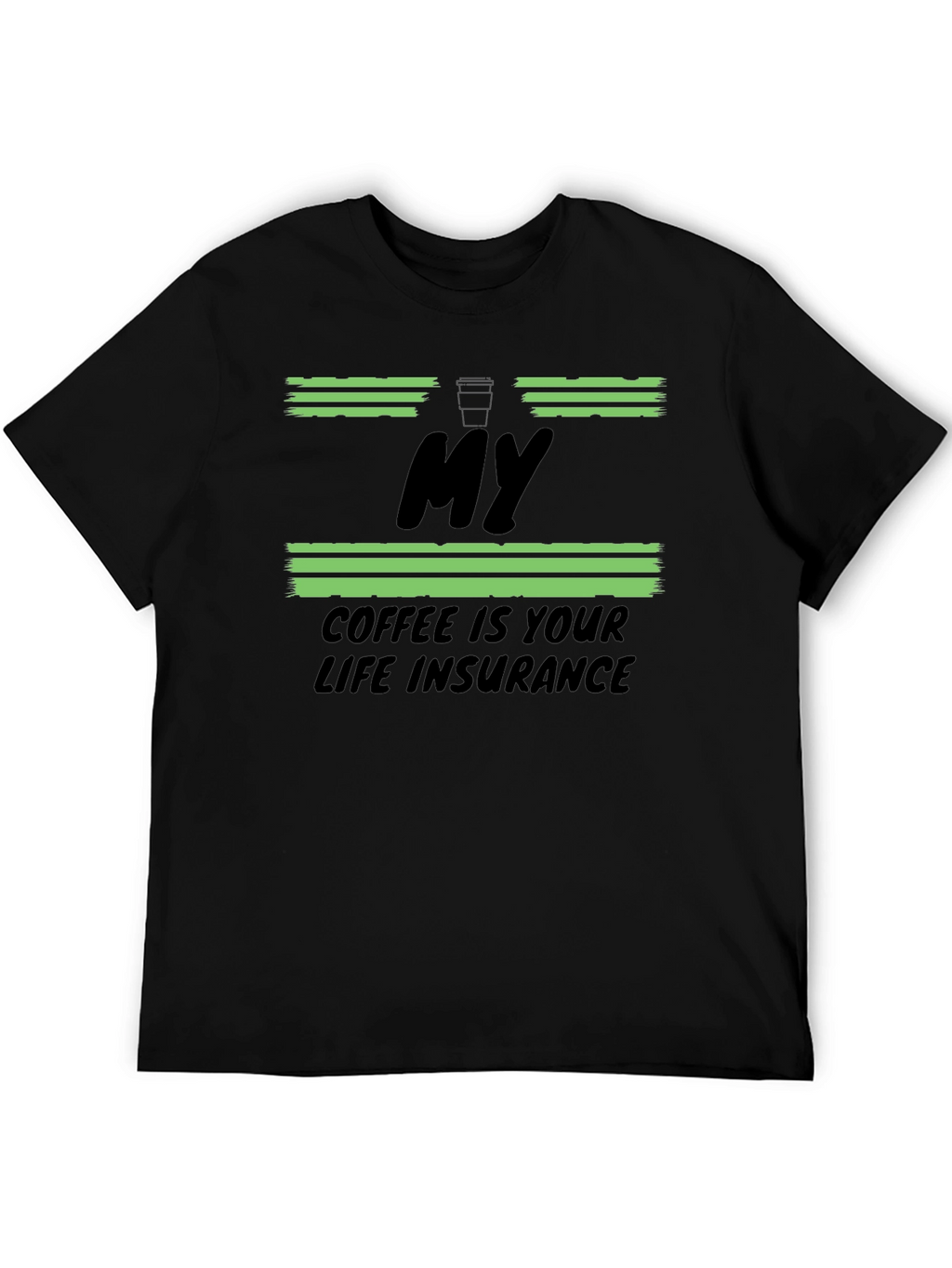 My Coffee Is Your Life Insurance T-Shirt