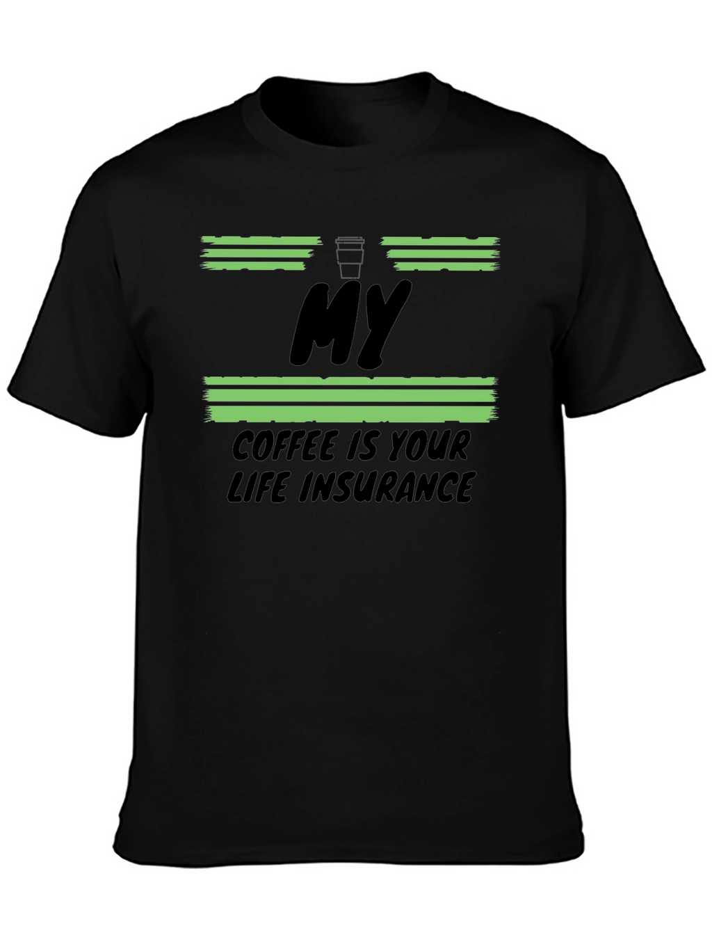 My Coffee Is Your Life Insurance T-Shirt