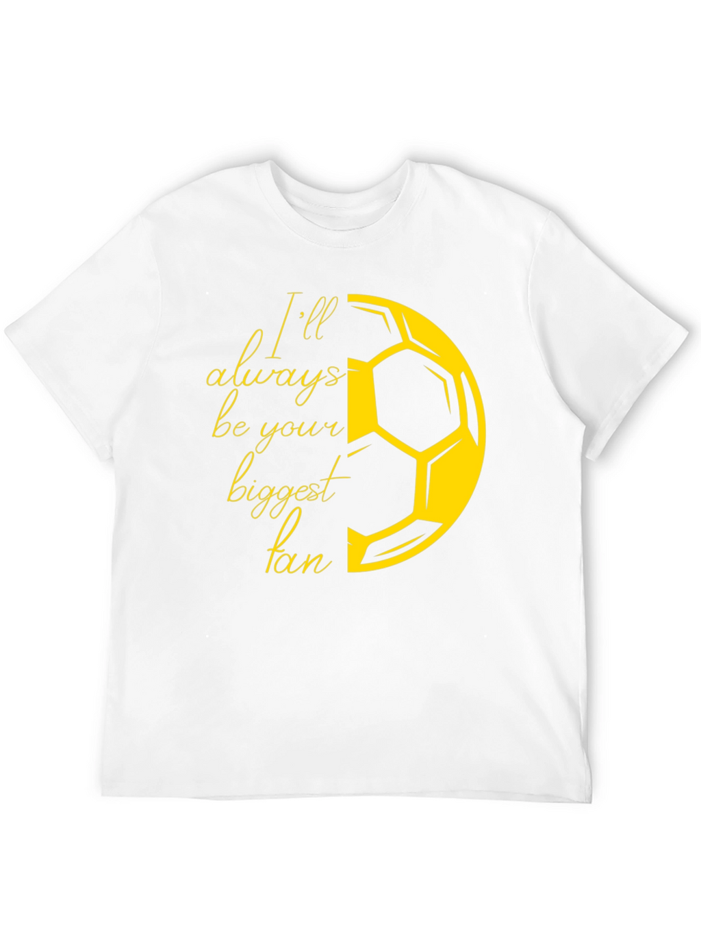 Ill Always Be Your Biggest Fan Soccer T-Shirt