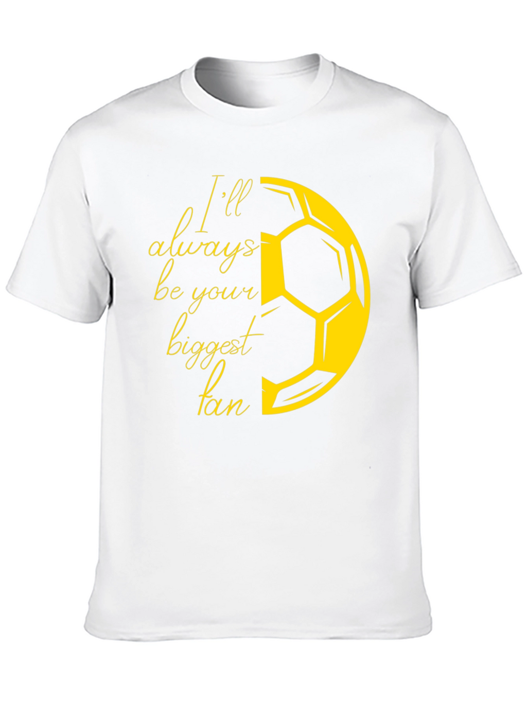 Ill Always Be Your Biggest Fan Soccer T-Shirt