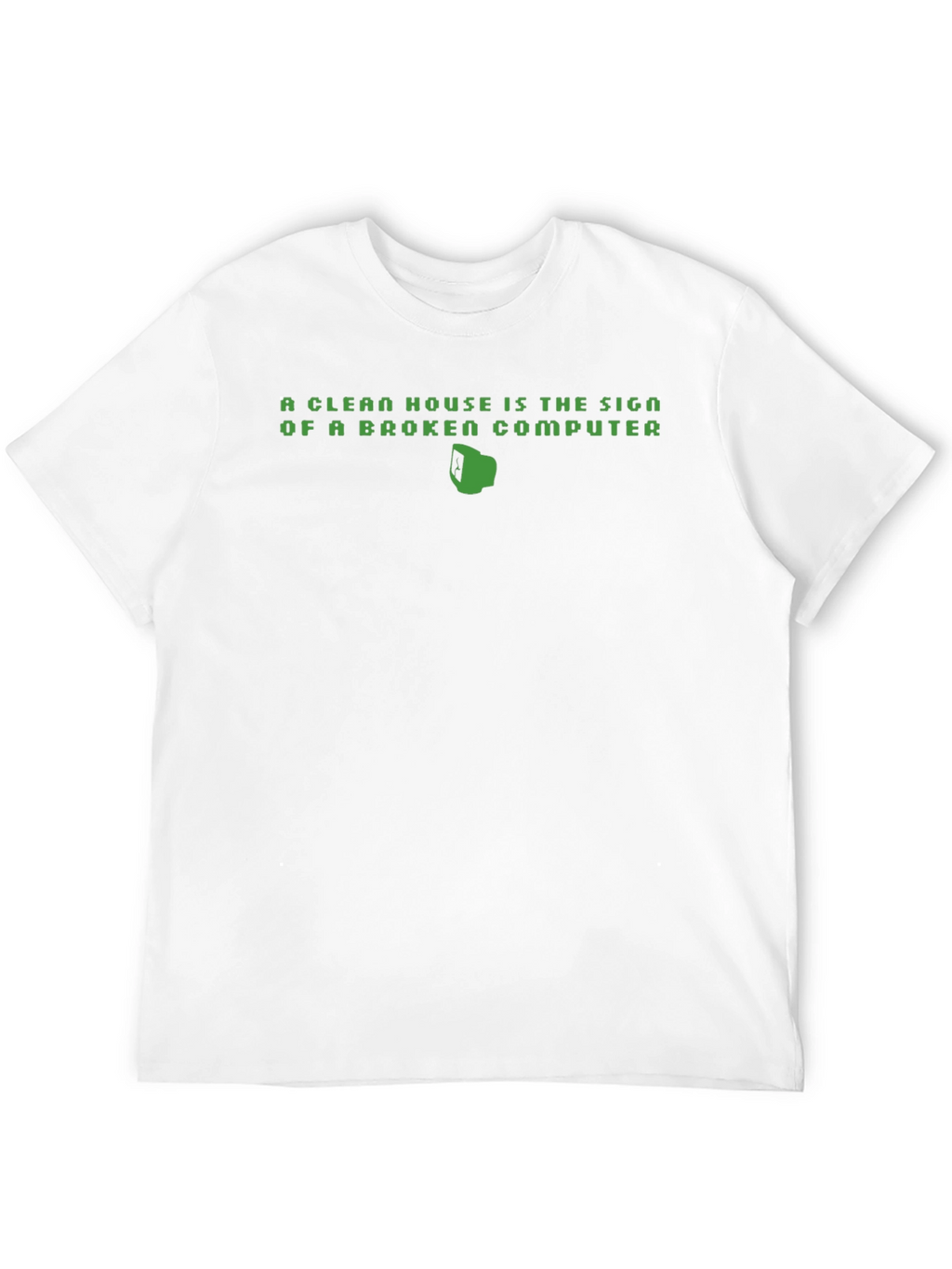 Clean House Broken Computer Funny T-Shirt
