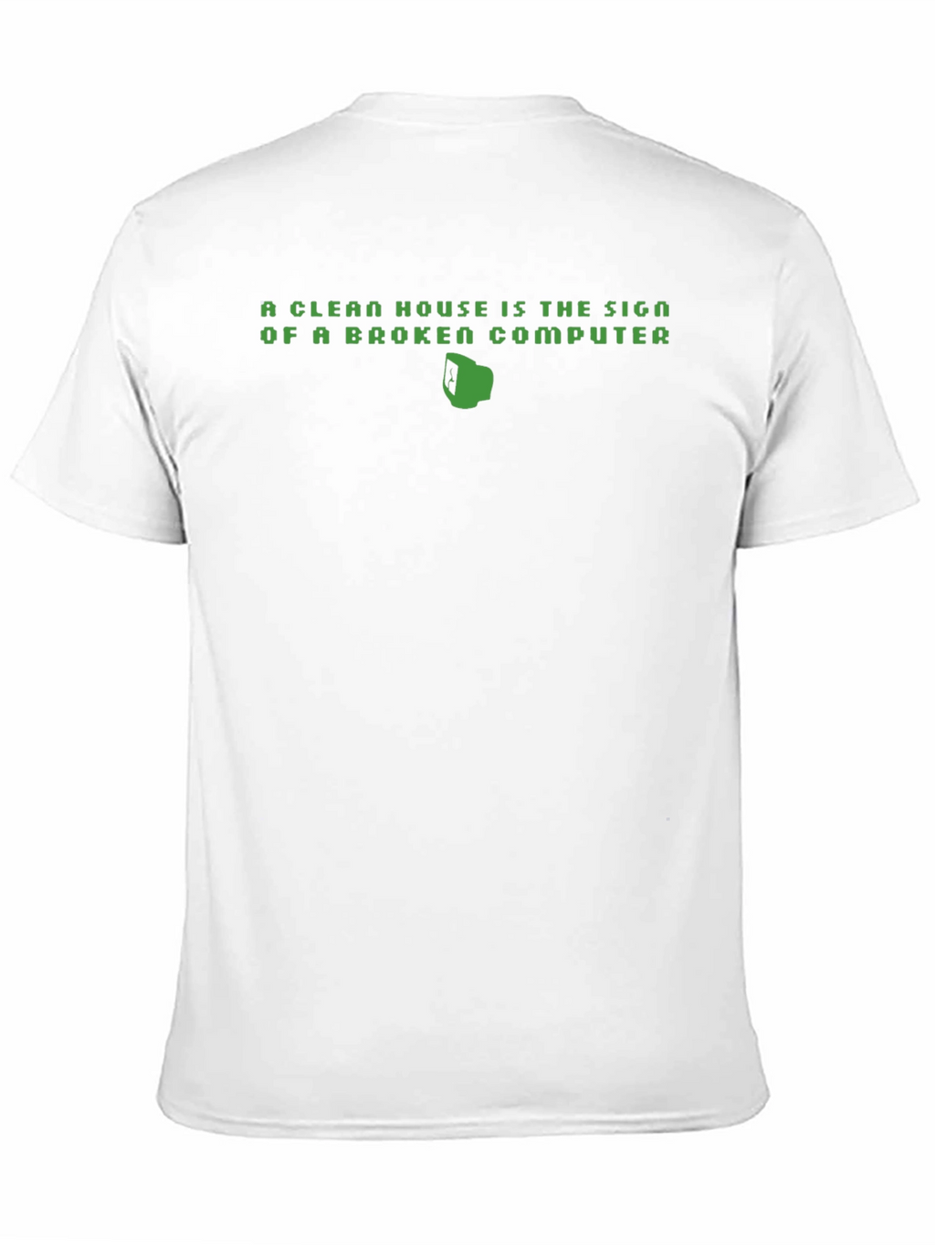 Clean House Broken Computer Funny T-Shirt