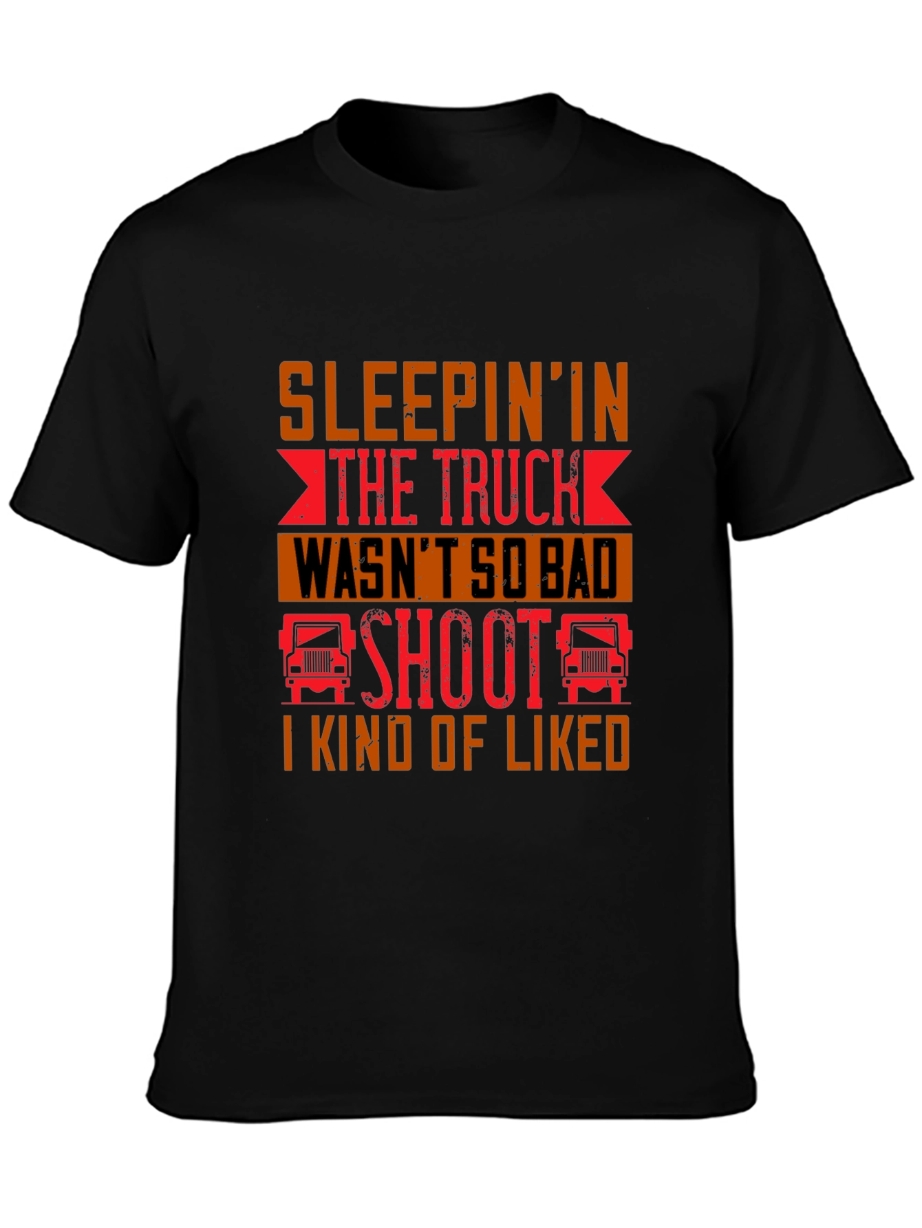 Trucker Life T-Shirt - Sleepin In the Truck Wasnt So Bad