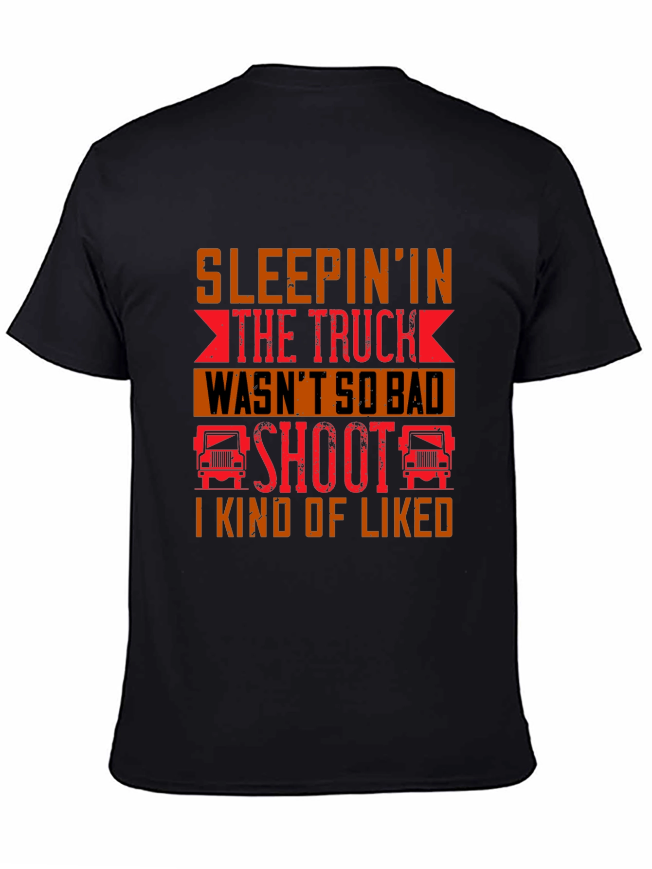 Trucker Life T-Shirt - Sleepin In the Truck Wasnt So Bad
