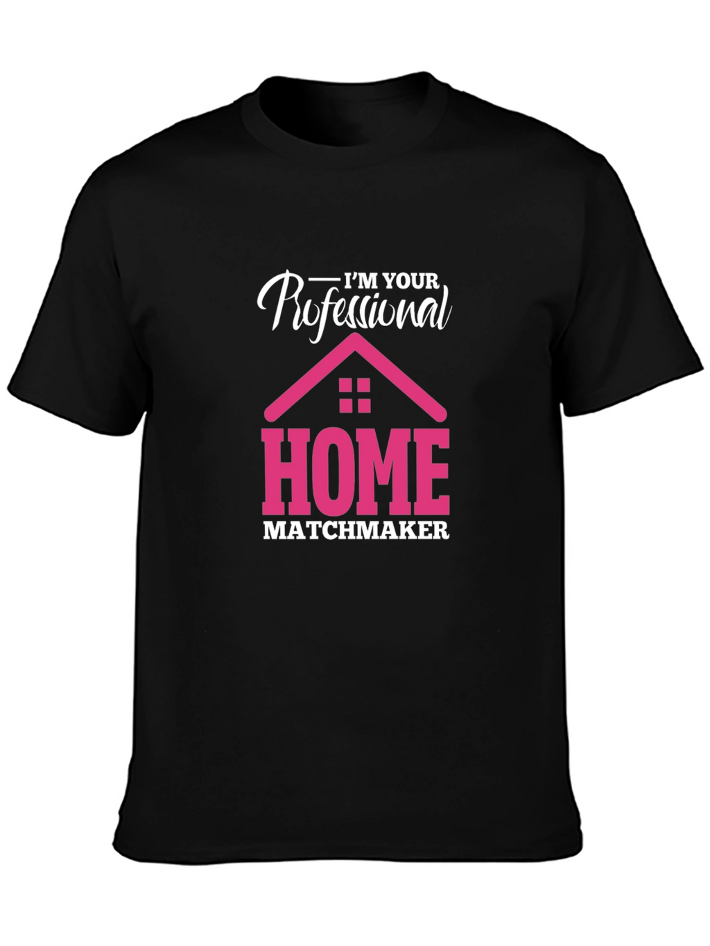 Im Your Professional Home Matchmaker T-Shirt
