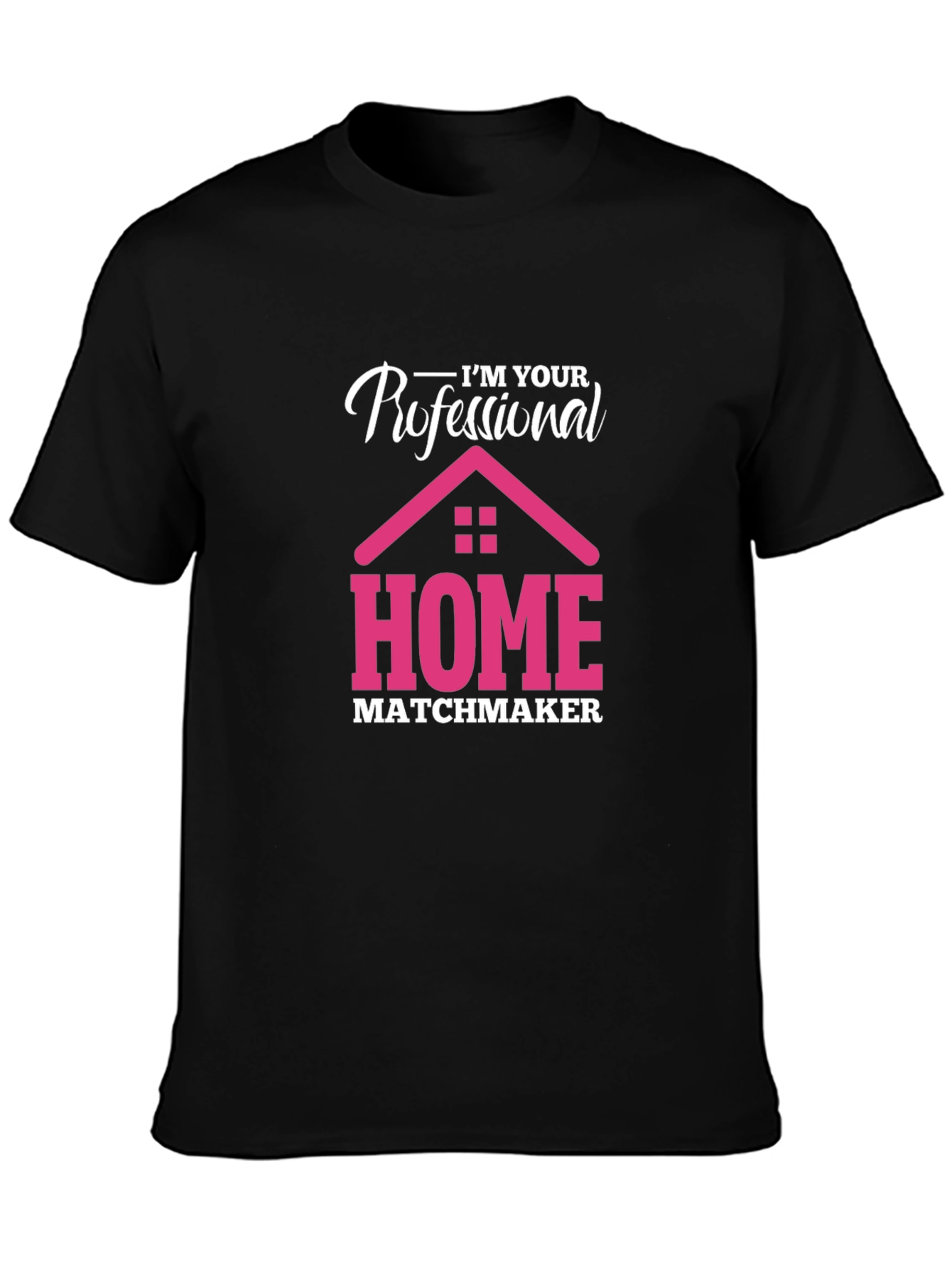 Im Your Professional Home Matchmaker T-Shirt