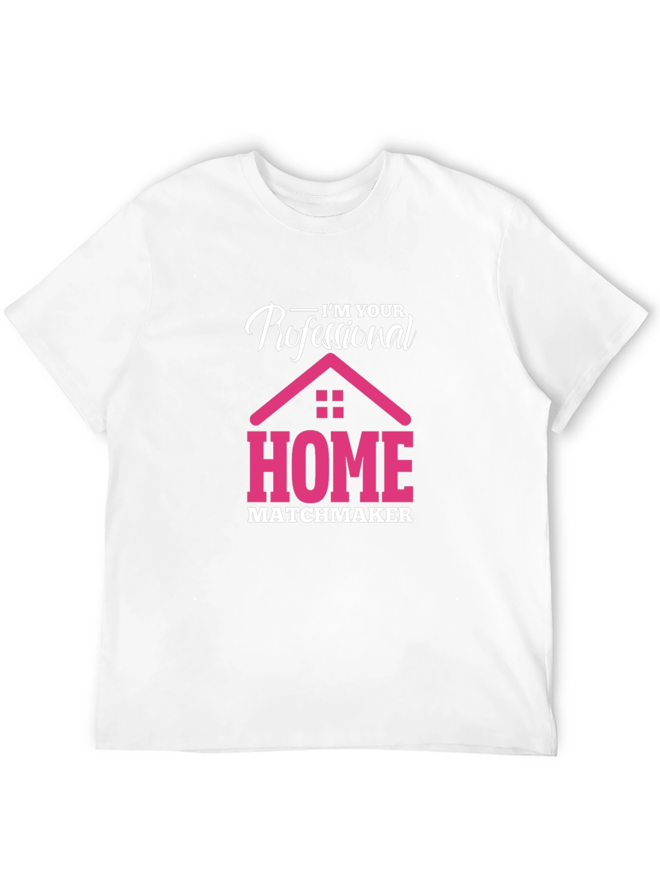 Im Your Professional Home Matchmaker T-Shirt