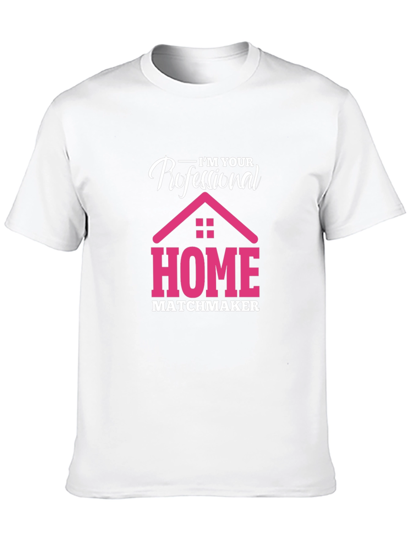 Im Your Professional Home Matchmaker T-Shirt