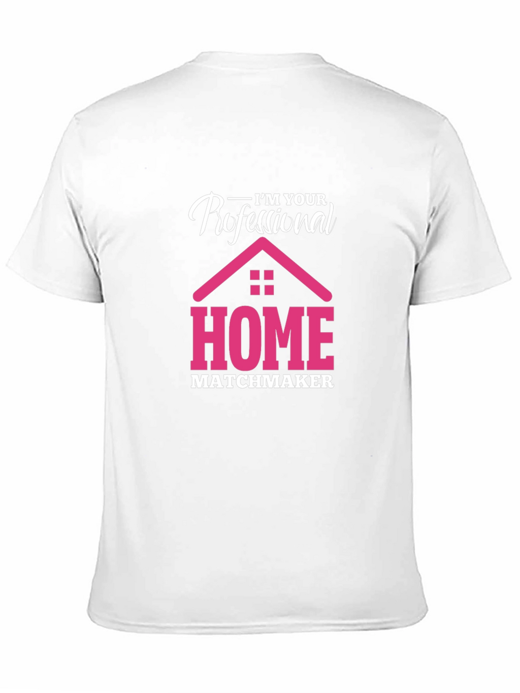 Im Your Professional Home Matchmaker T-Shirt