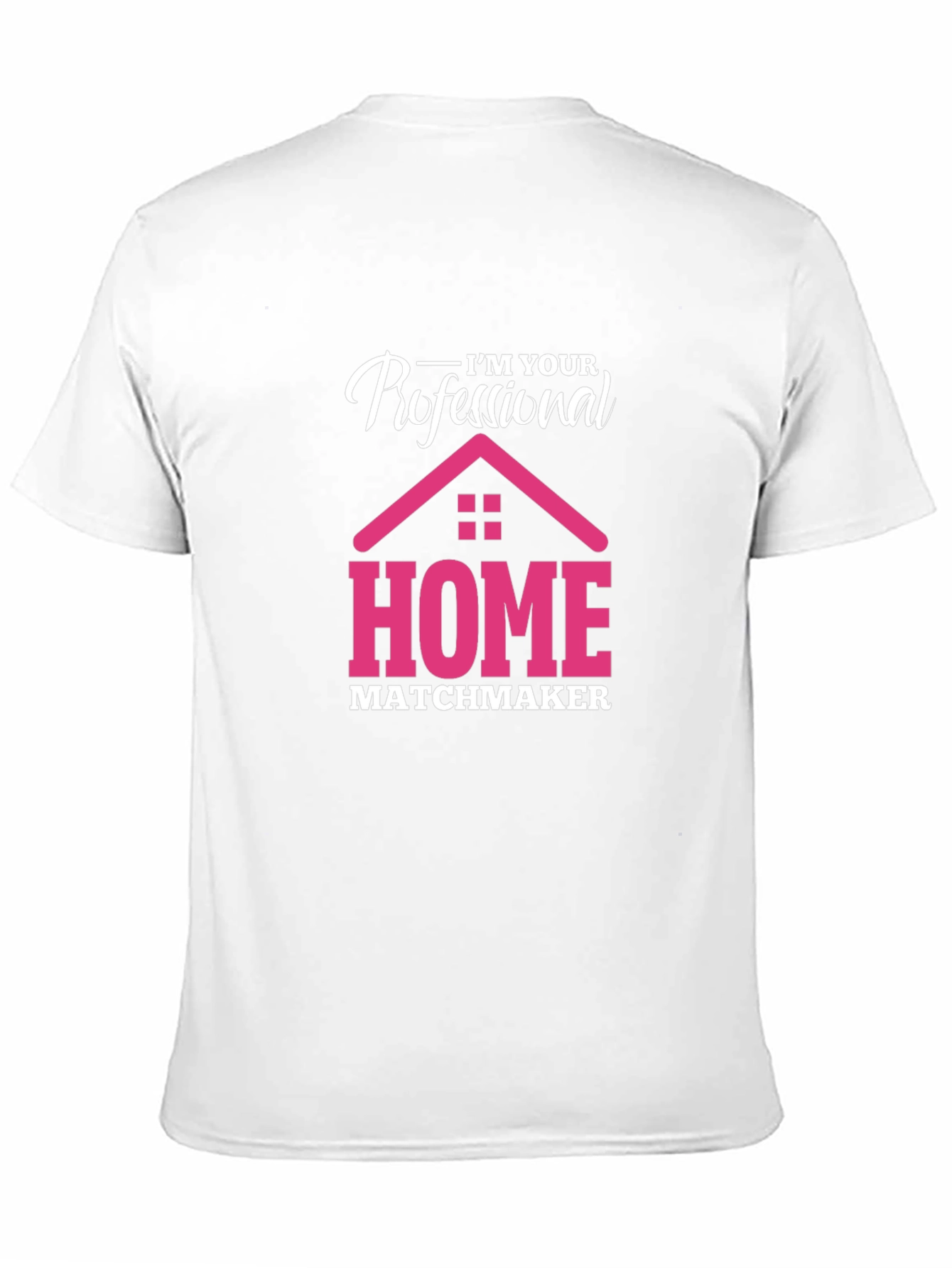 Im Your Professional Home Matchmaker T-Shirt