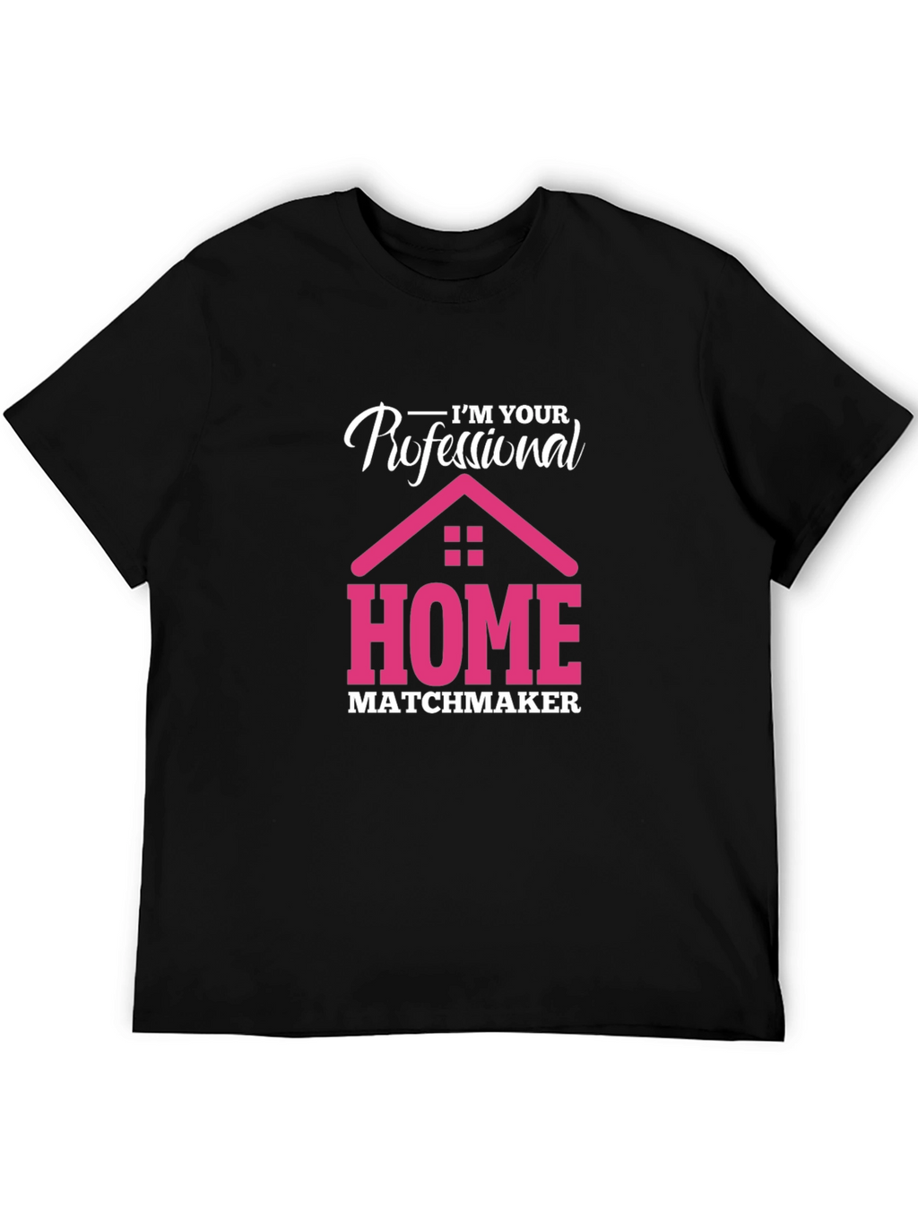 Im Your Professional Home Matchmaker T-Shirt