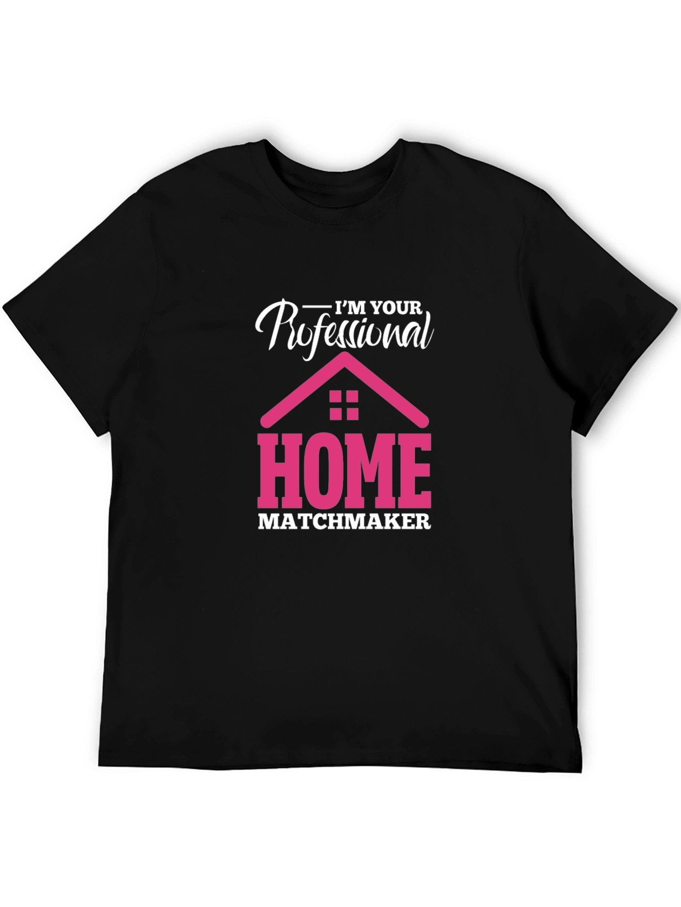 Im Your Professional Home Matchmaker T-Shirt