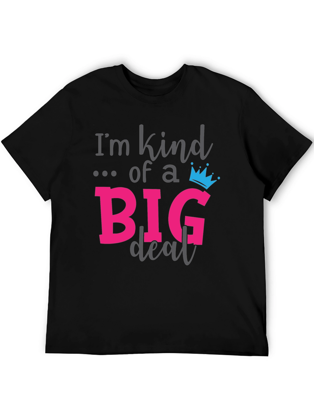 Im Kind of a Big Deal Black Graphic T-Shirt