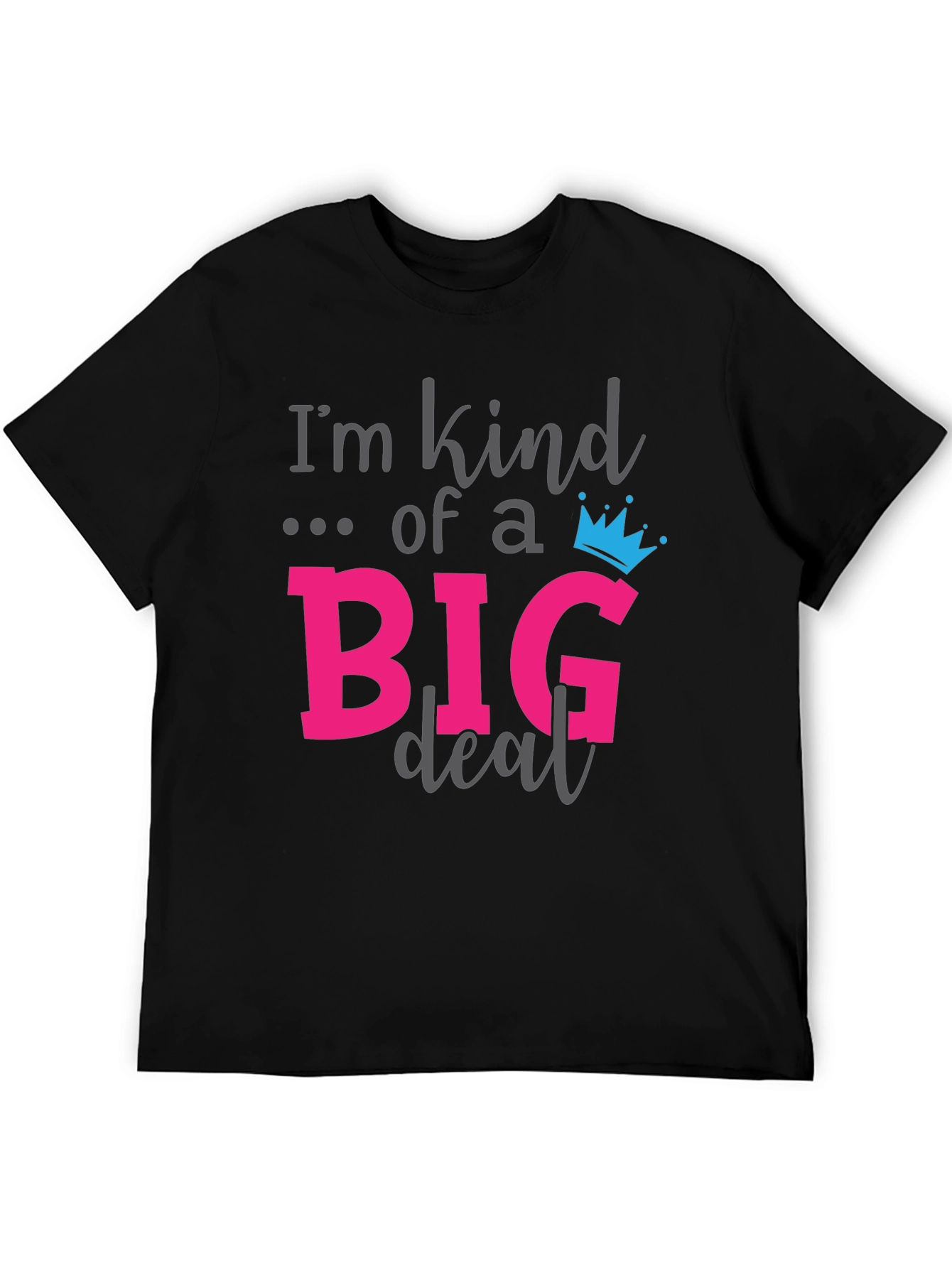 Im Kind of a Big Deal Black Graphic T-Shirt