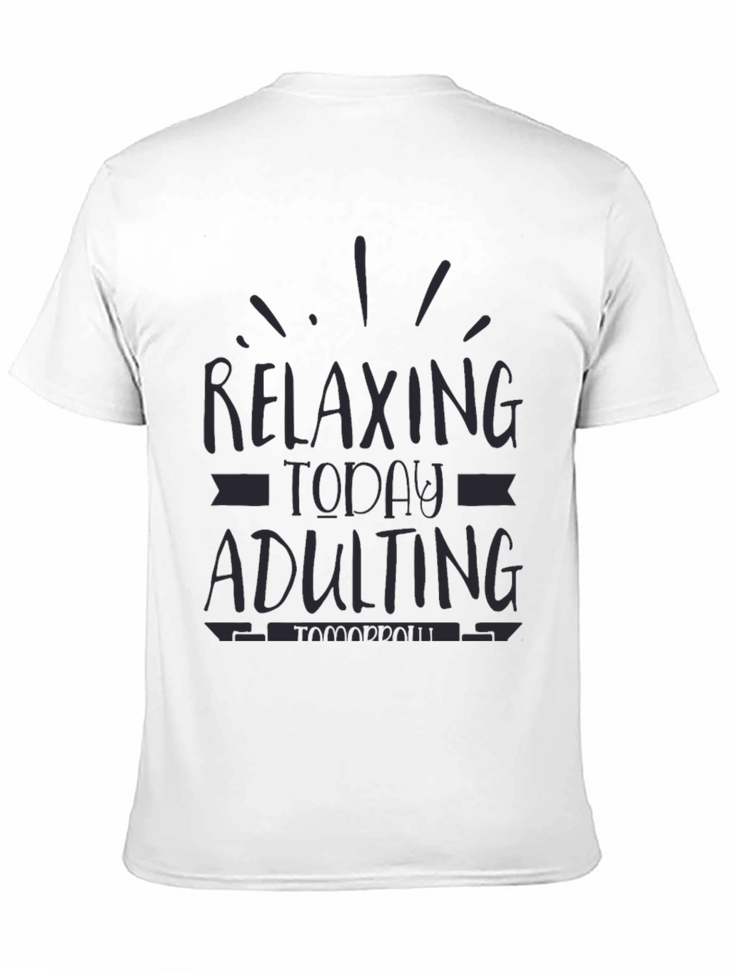 Relaxing Today Adulting Tomorrow Funny Graphic Tee