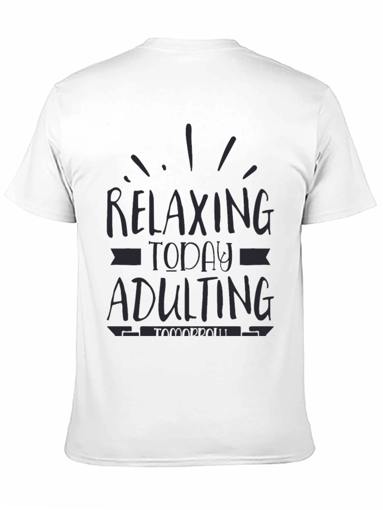 Relaxing Today Adulting Tomorrow Funny Graphic Tee