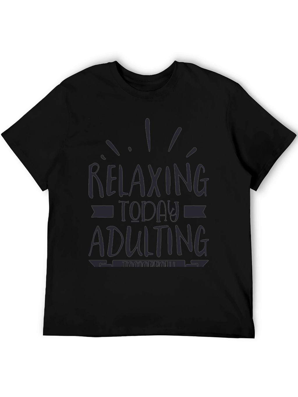 Relaxing Today Adulting Tomorrow Funny Graphic Tee
