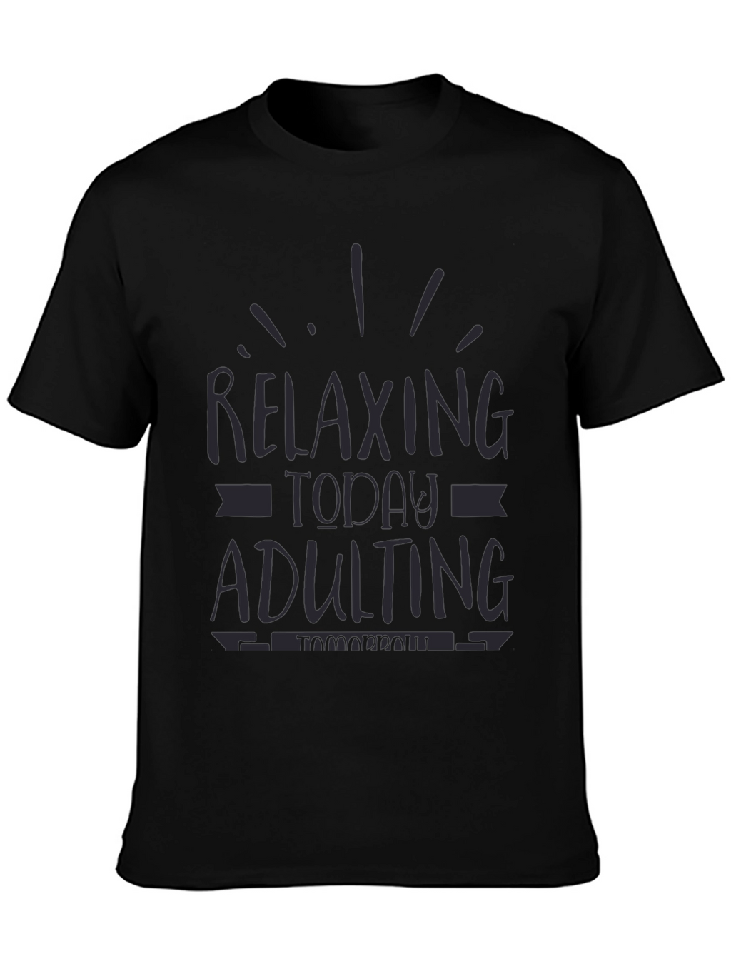 Relaxing Today Adulting Tomorrow Funny Graphic Tee
