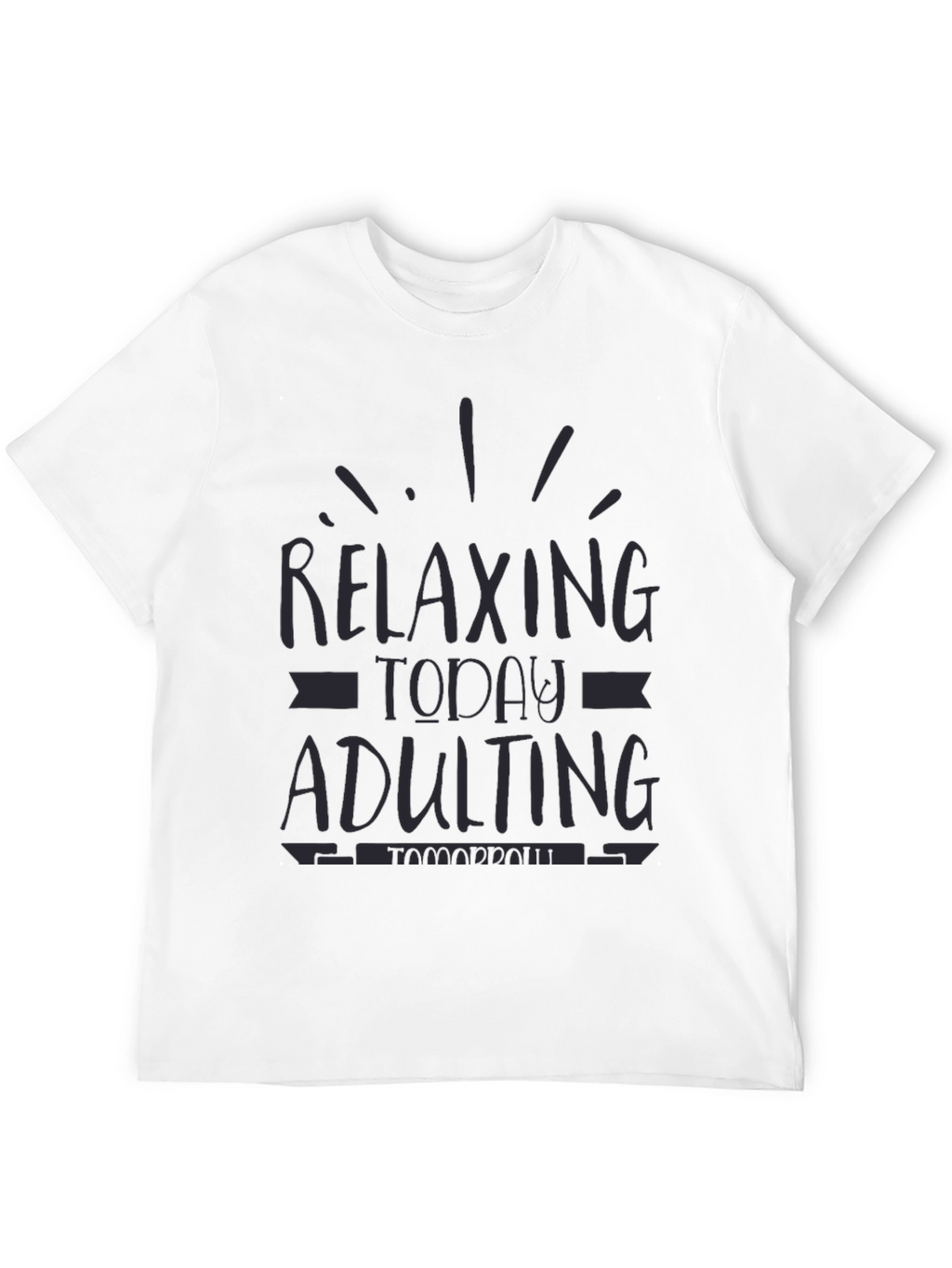 Relaxing Today Adulting Tomorrow Funny Graphic Tee