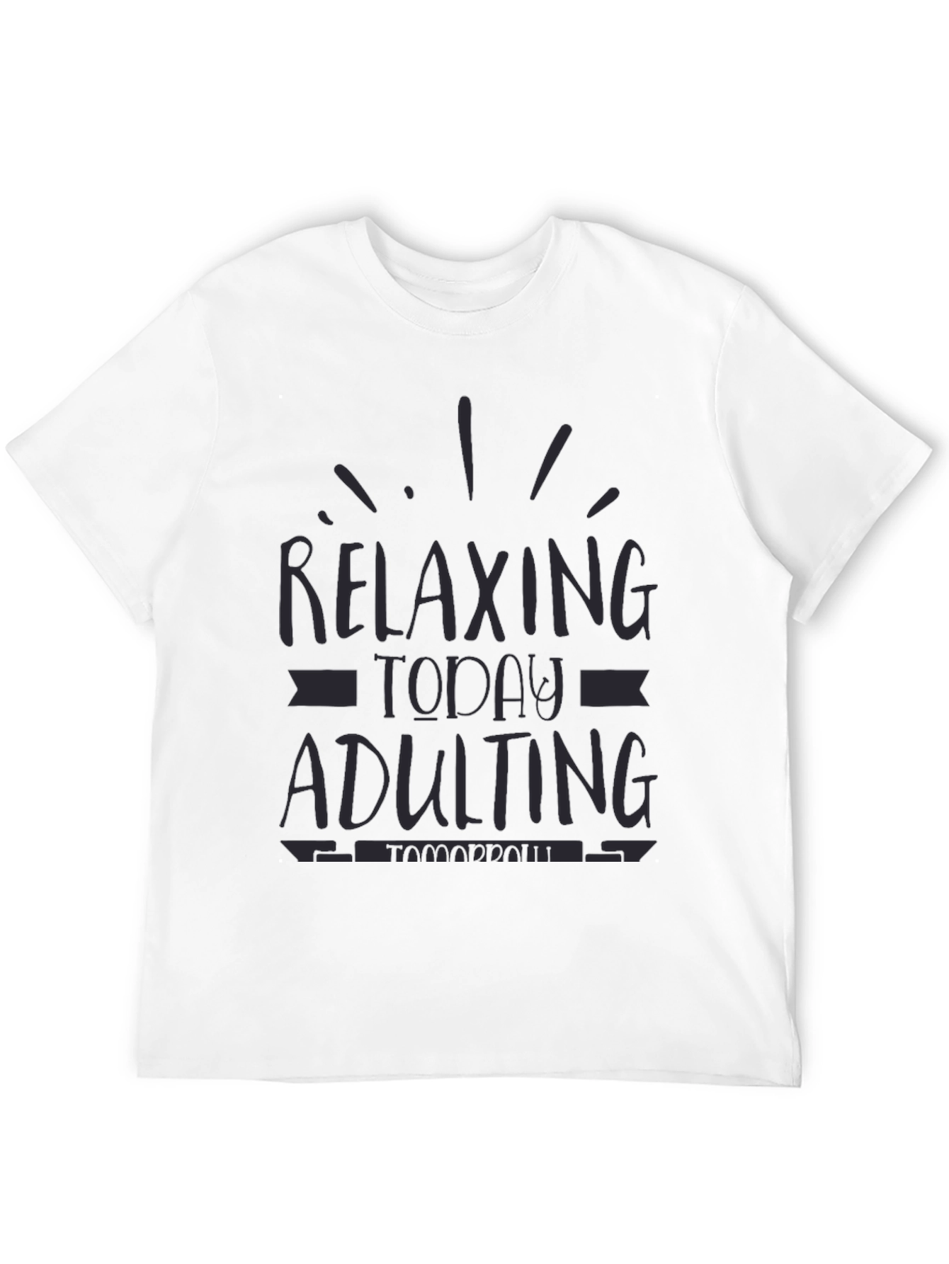 Relaxing Today Adulting Tomorrow Funny Graphic Tee