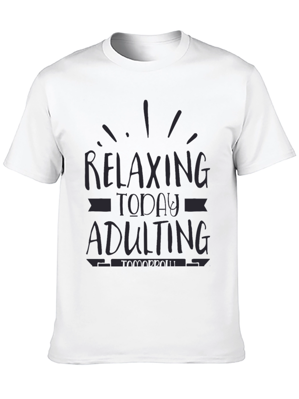 Relaxing Today Adulting Tomorrow Funny Graphic Tee
