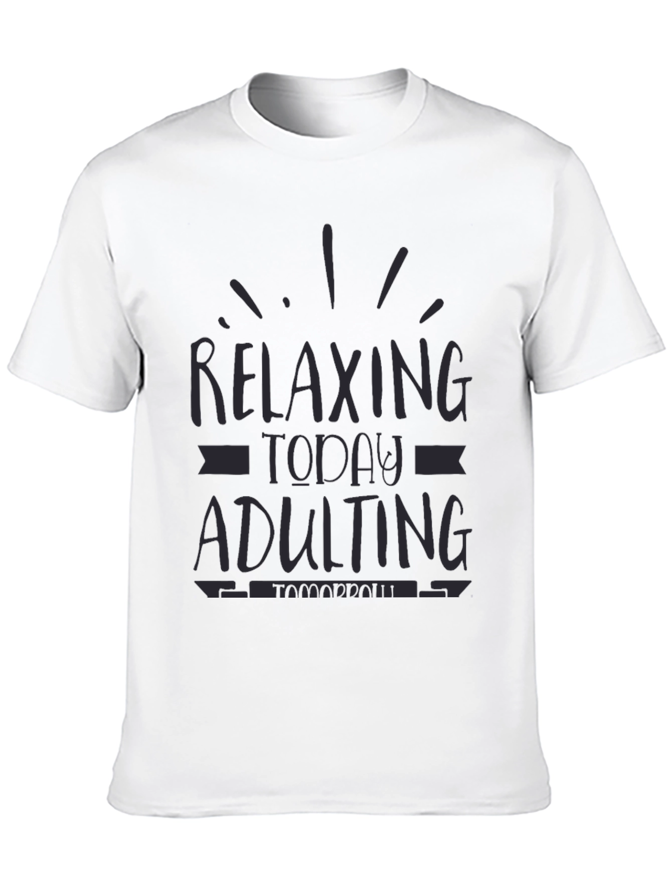 Relaxing Today Adulting Tomorrow Funny Graphic Tee