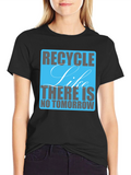 Recycle Like There Is No Tomorrow T-Shirt