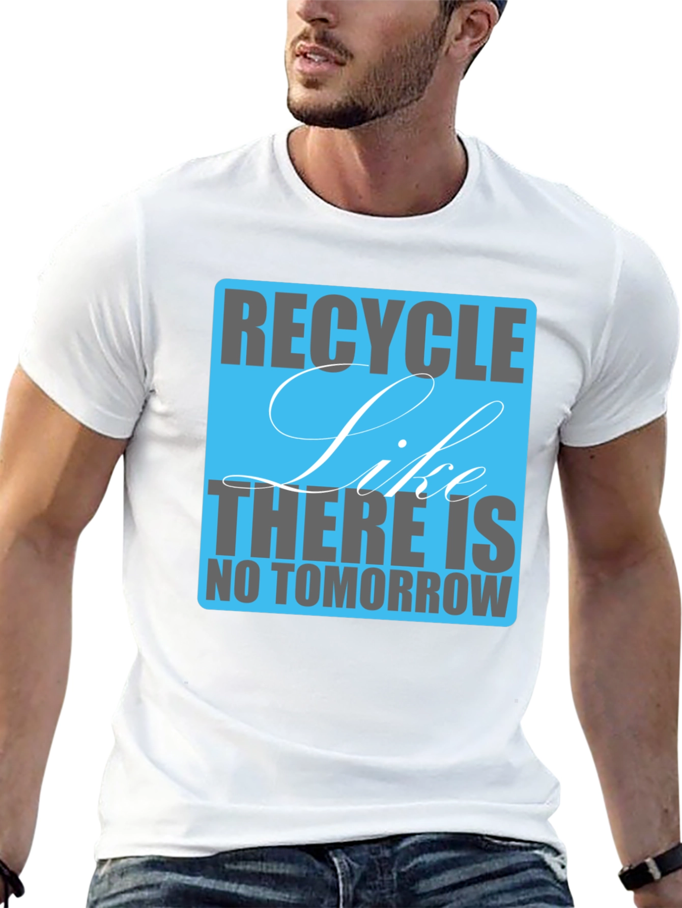 Recycle Like There Is No Tomorrow T-Shirt